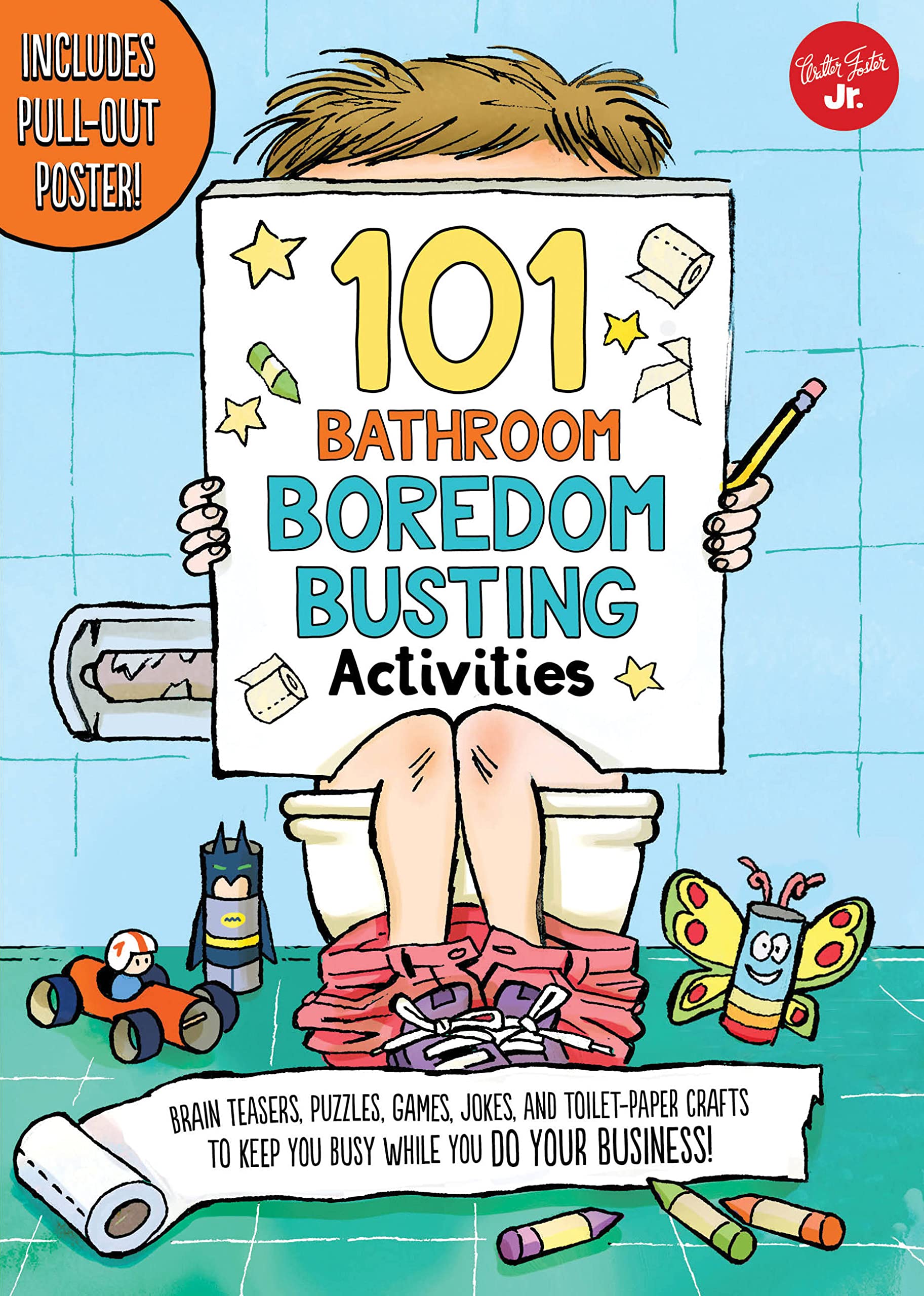101 Bathroom Boredom Busting Activities: Brain Teasers, Puzzles, Games, Jokes, And Toiletpaper Crafts To Keep You Busy While Yo