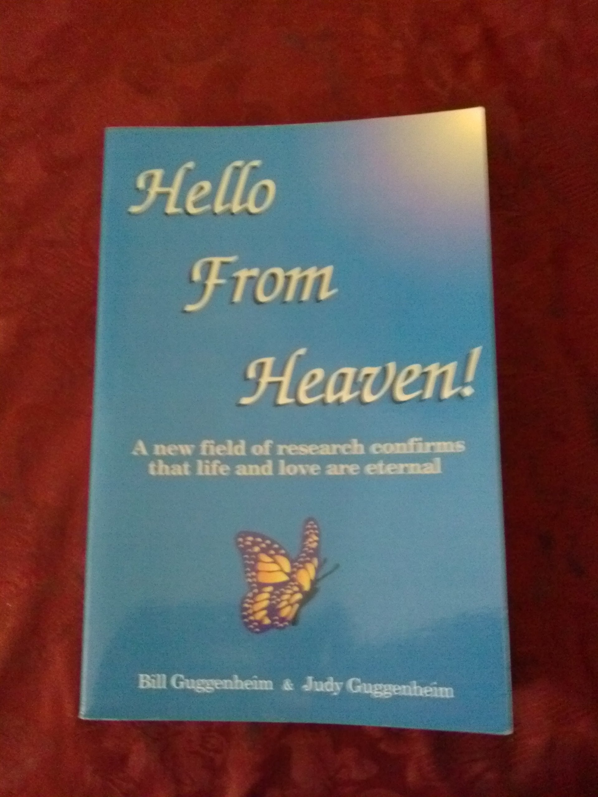 Hello from heaven!: A new field of research confirms that life and love are eternal,New