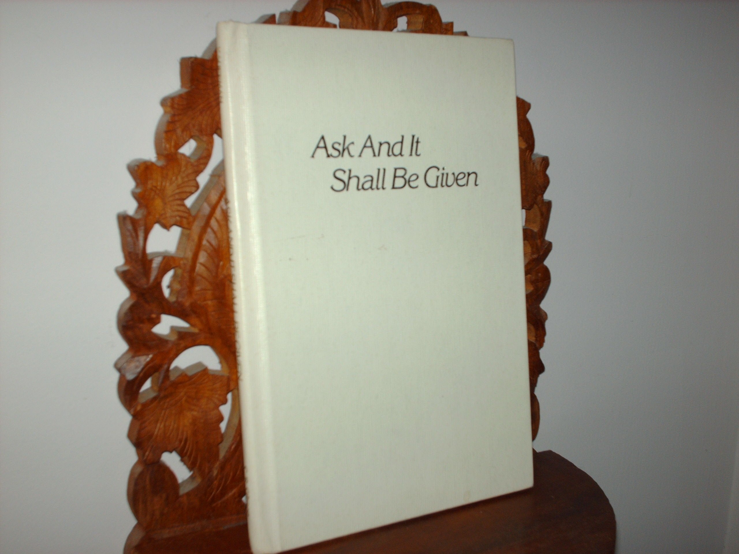 Ask And It Shall Be Given