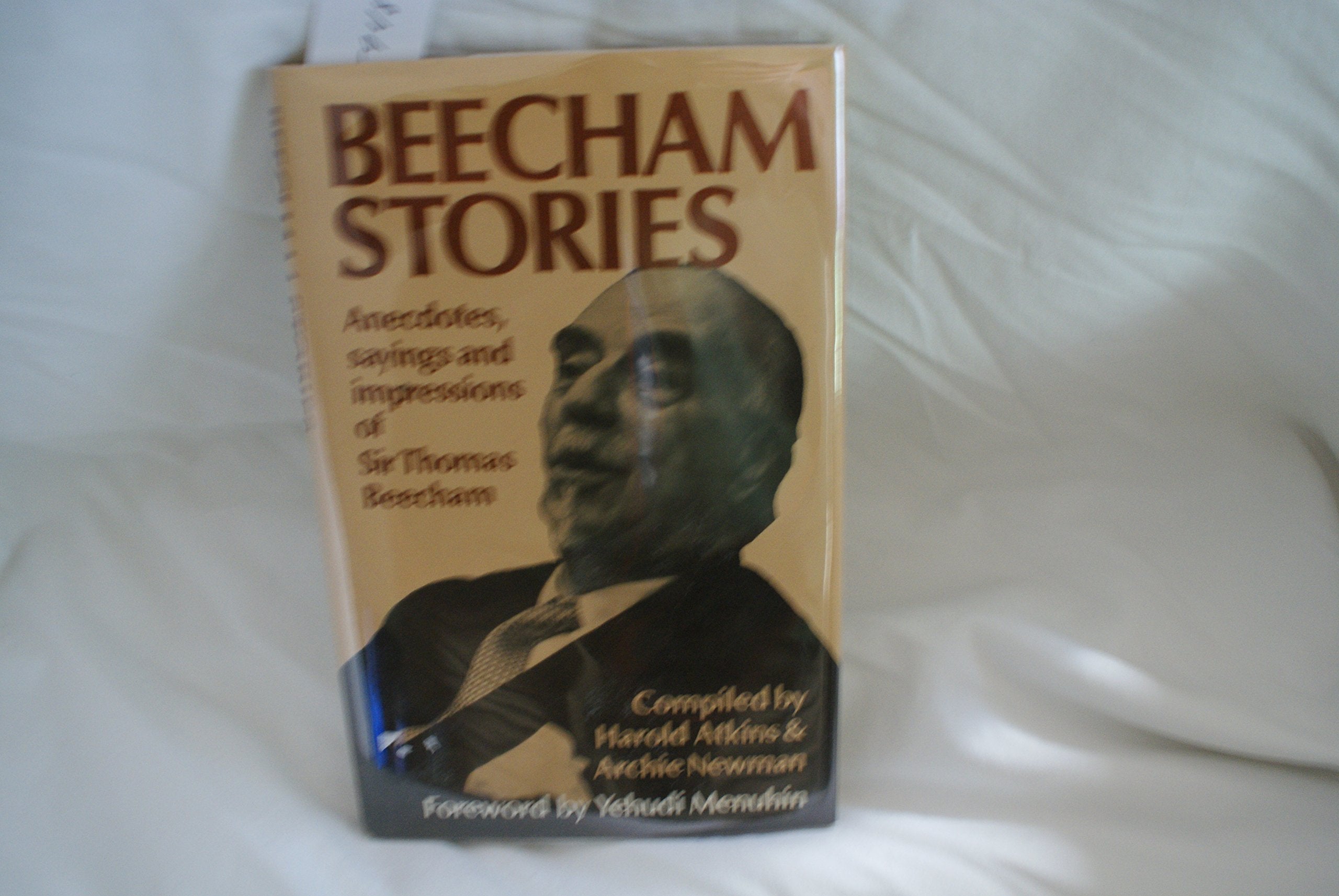 Beecham Stories: Anecdotes, Sayings and Impressions of Sir Thomas Beecham,Used