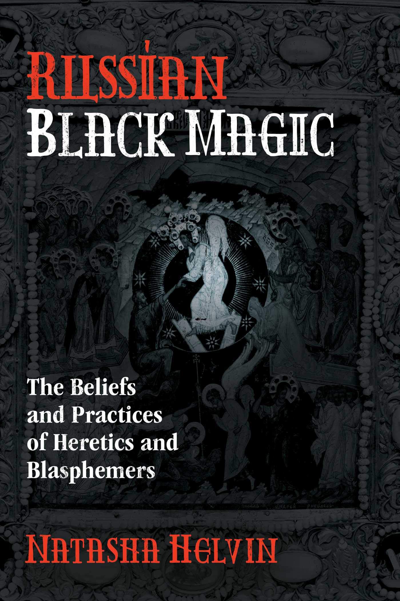 Russian Black Magic: The Beliefs And Practices Of Heretics And Blasphemers,Used