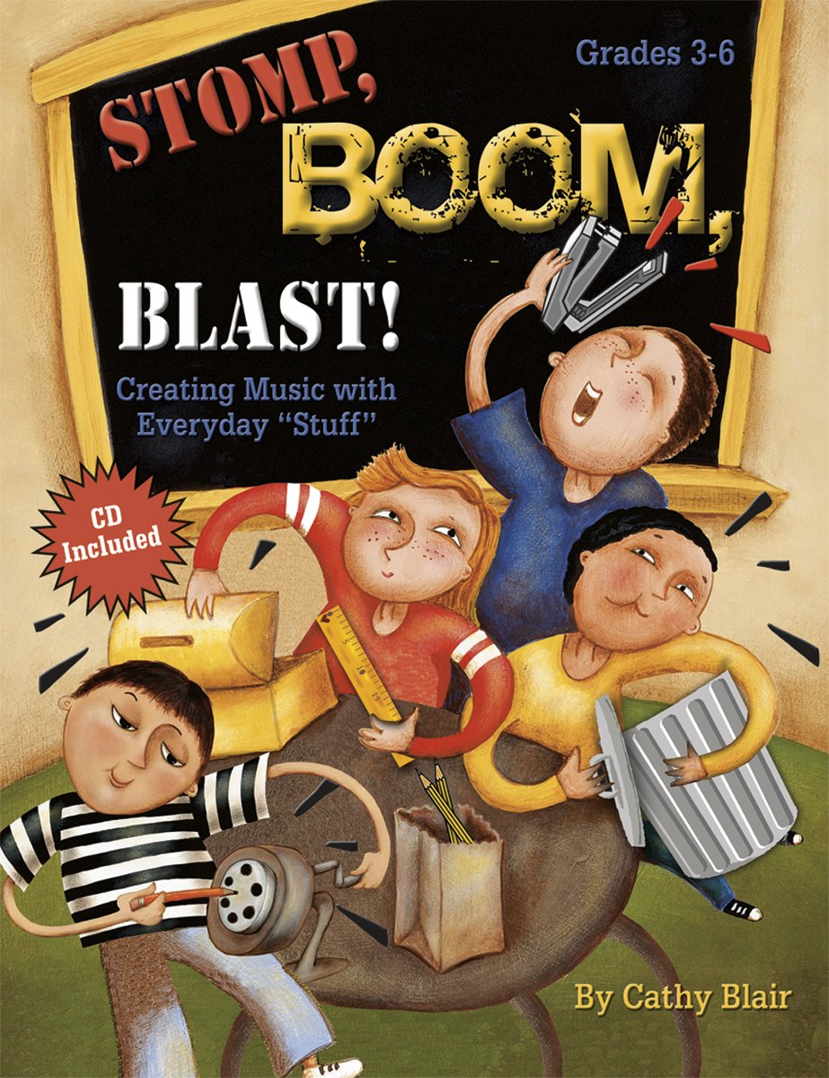Stomp, Boom, Blast! Creating Music With Everyday 'Stuff,' Grades 3?6 (W/Cd),New