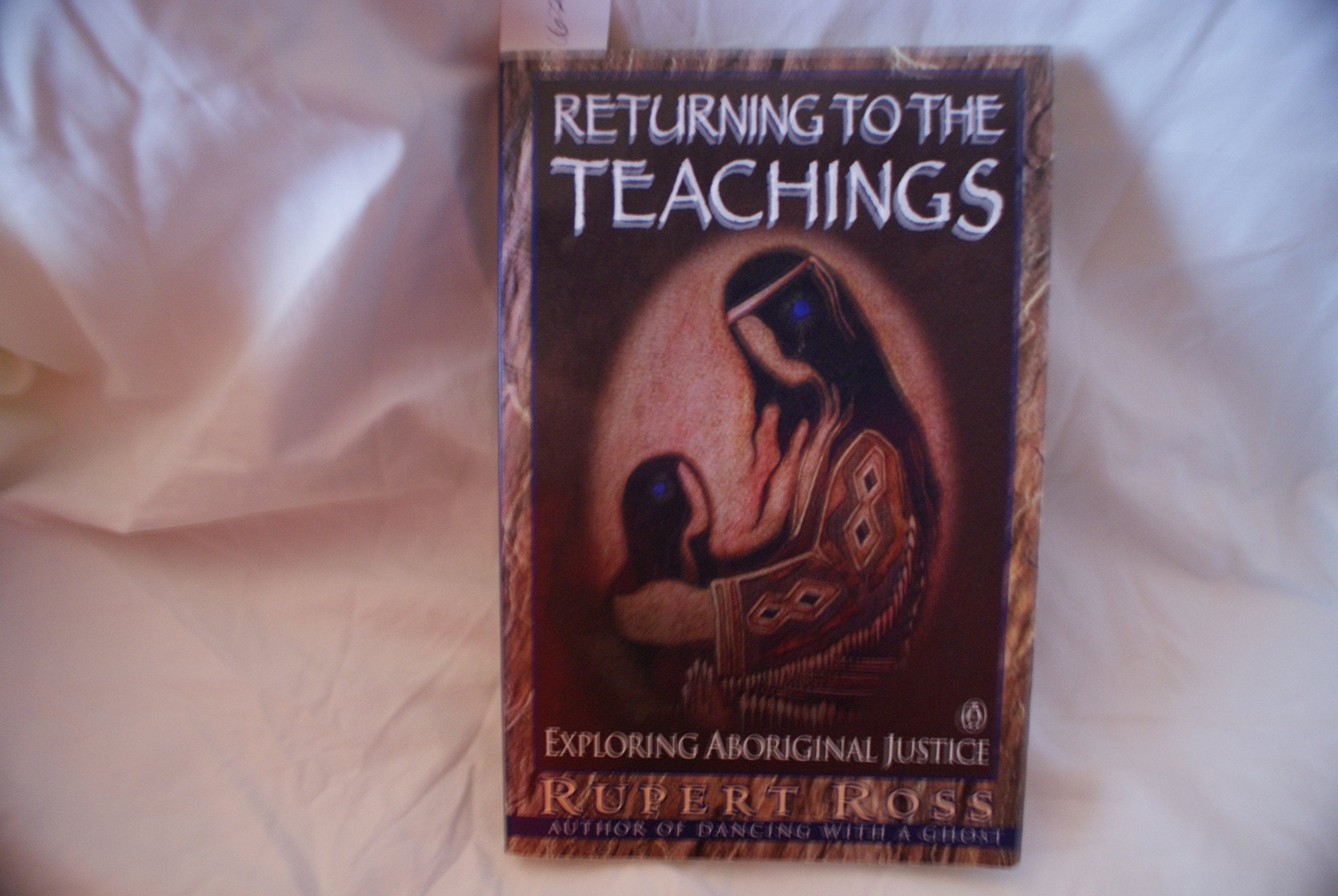 Returning To The Teachings: Exploring The Aboriginal Justice,New