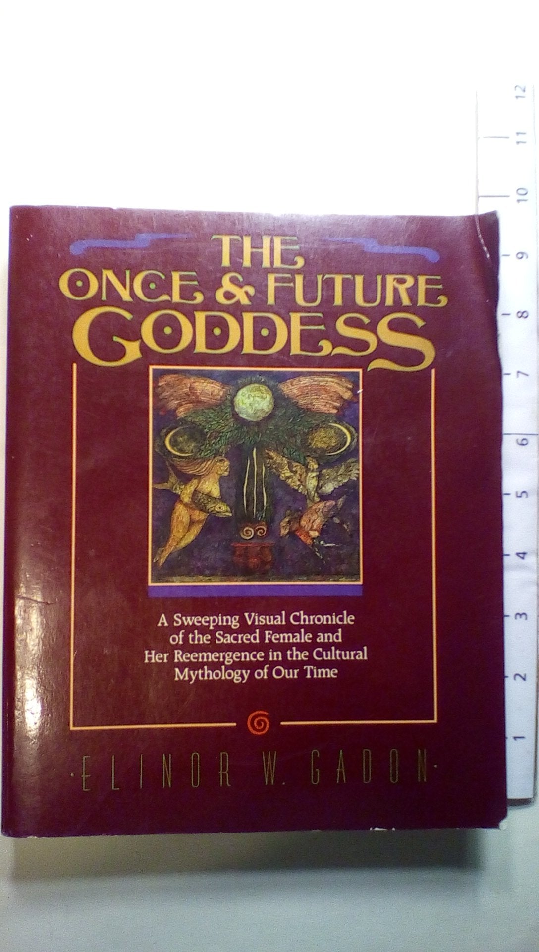 The Once And Future Goddess: A Sweeping Visual Chronicle Of The Sacred Female And Her Reemergence In The Cult,New