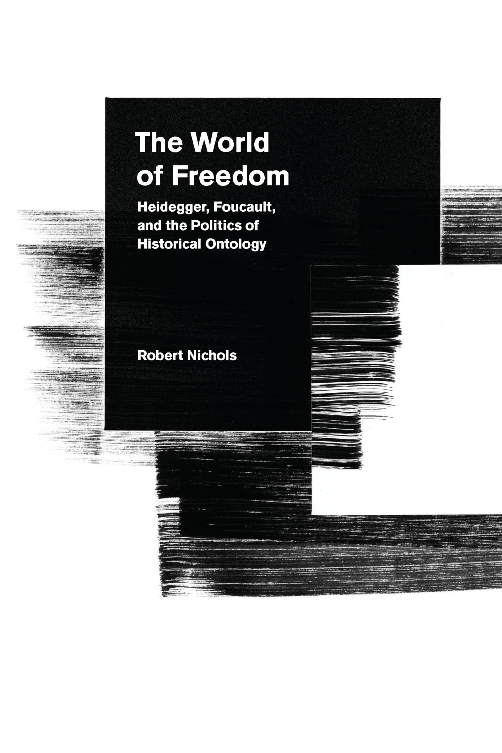 The World Of Freedom: Heidegger, Foucault, And The Politics Of Historical Ontology,Used
