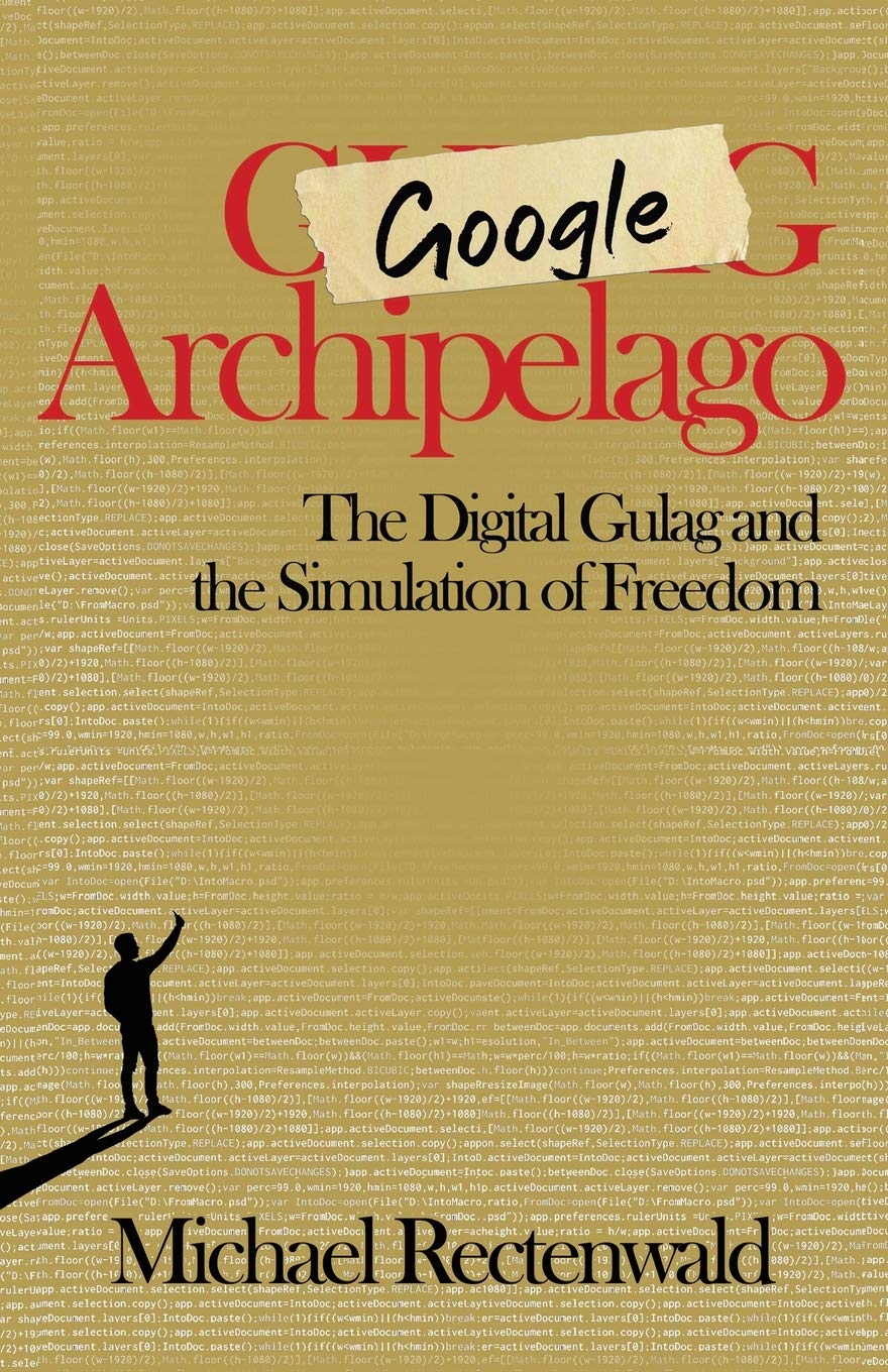 Google Archipelago: The Digital Gulag And The Simulation Of Freedom