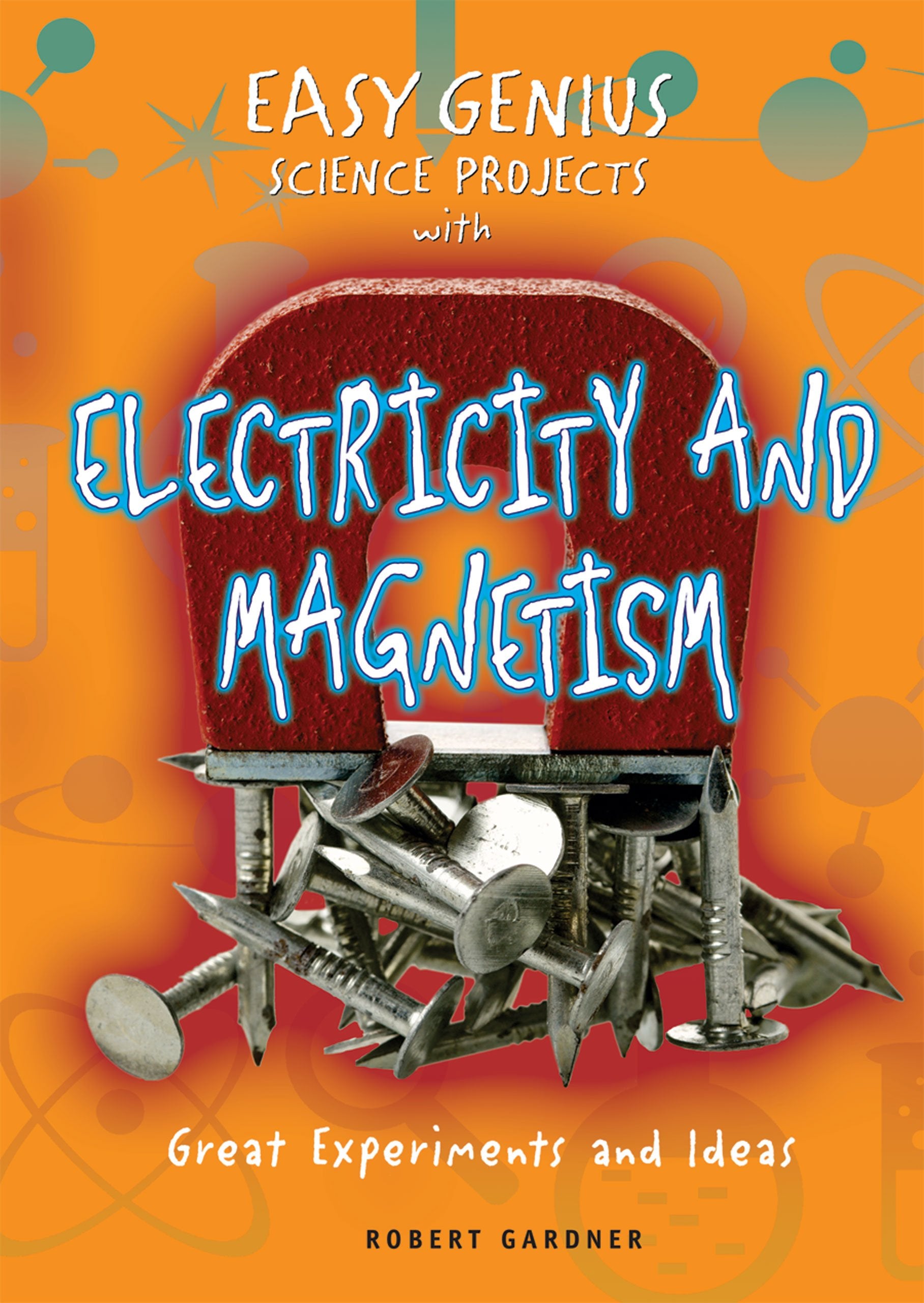 Easy Genius Science Projects with Electricity and Magnetism: Great Experiments and Ideas,Used