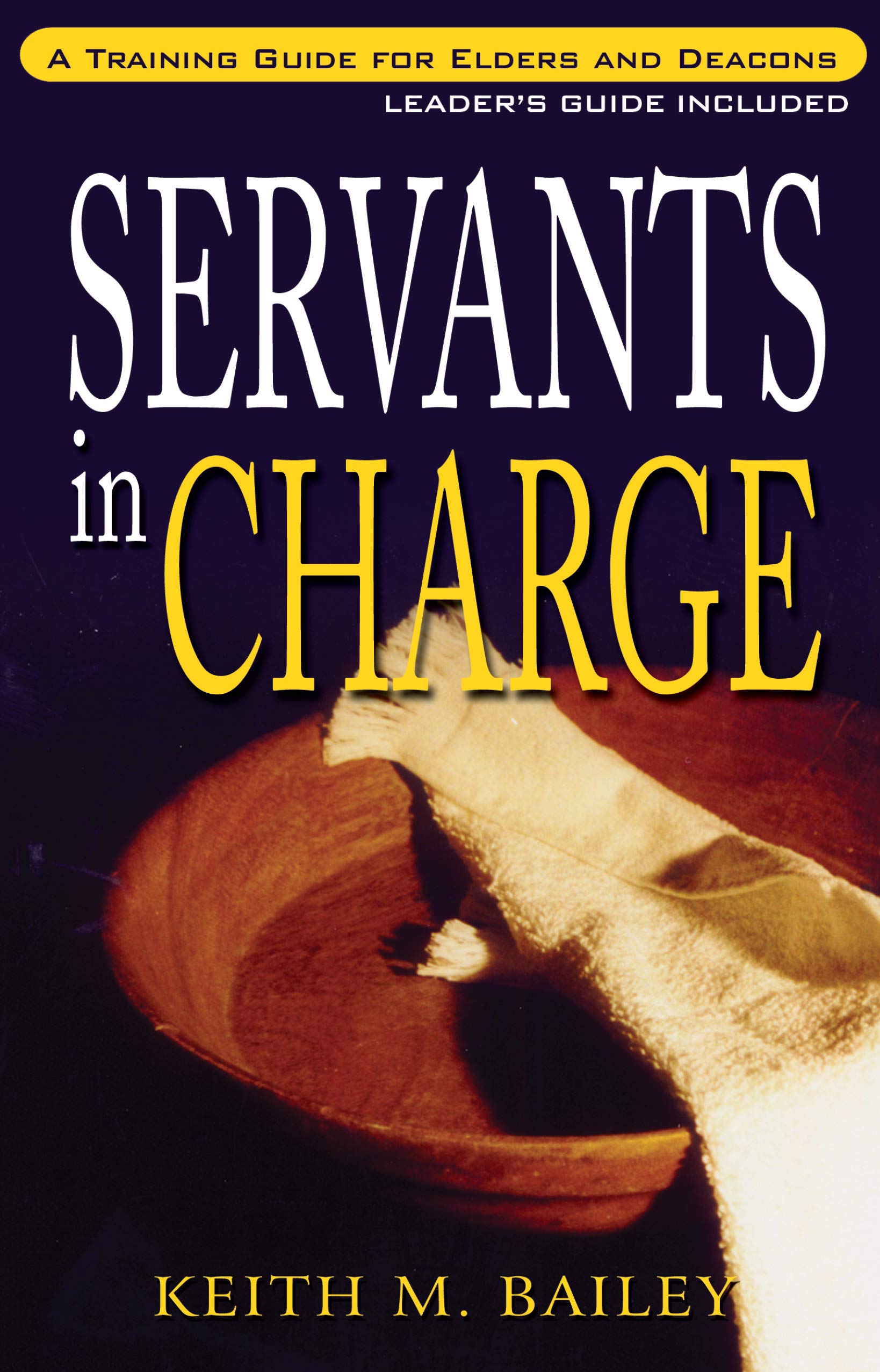 Servants in Charge: A Training Guide for Elders and Deacons,Used