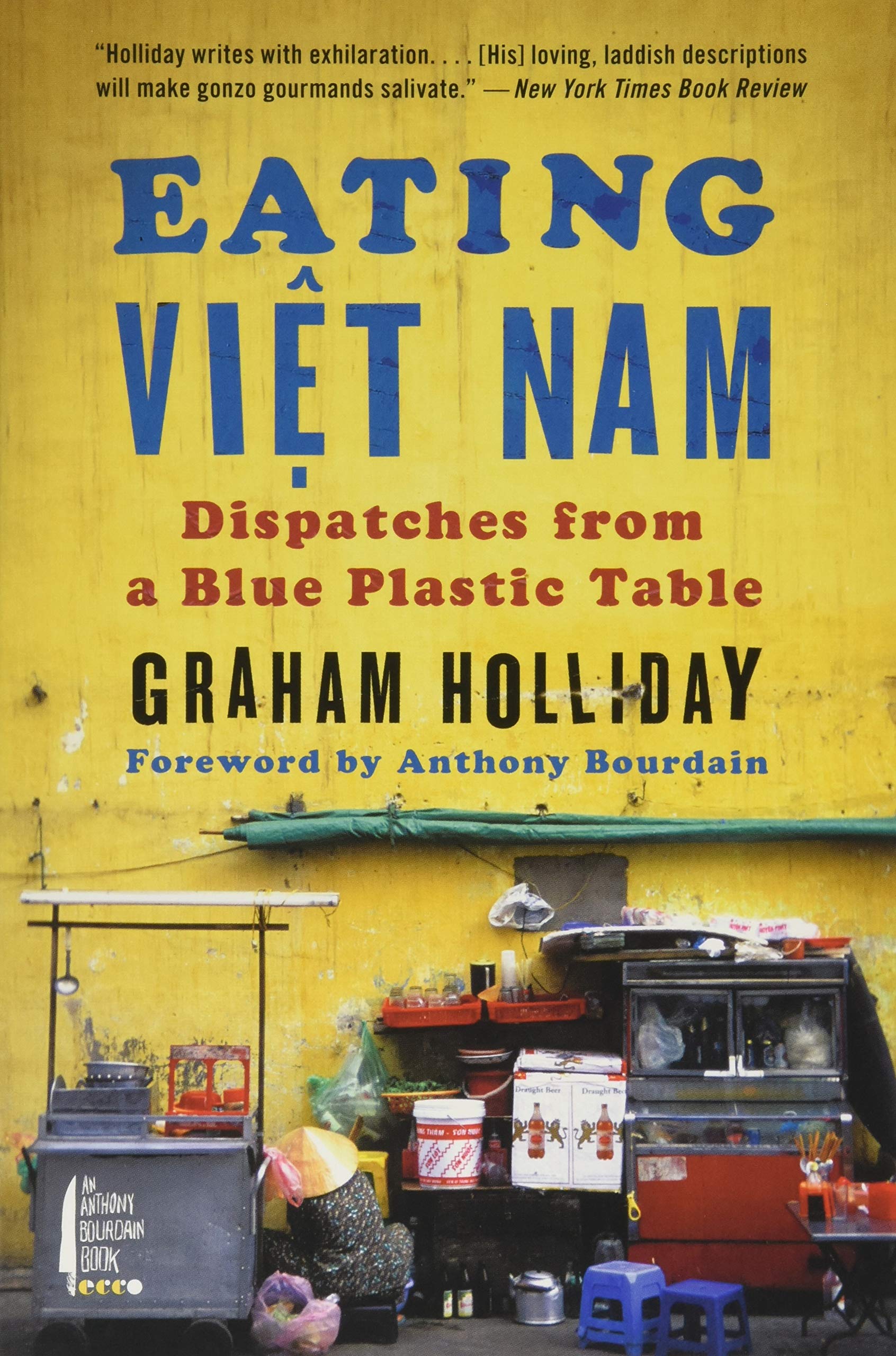 Eating Viet Nam: Dispatches From A Blue Plastic Table,New