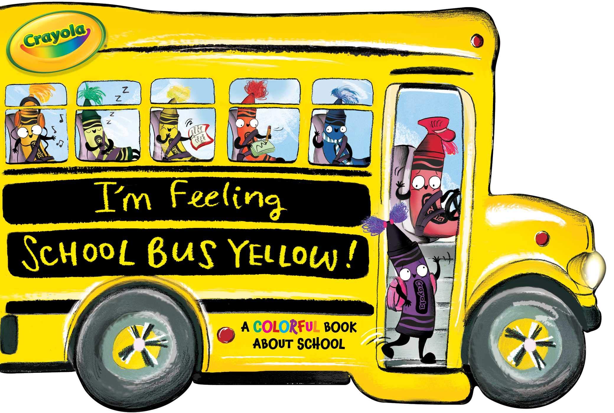 I'm Feeling School Bus Yellow!: A Colorful Book about School (Crayola),Used