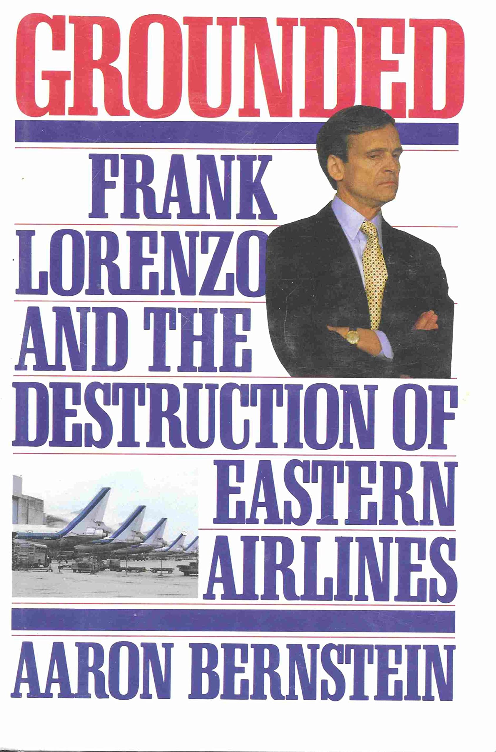 Grounded: Frank Lorenzo And The Destruction Of Eastern Airlines,New