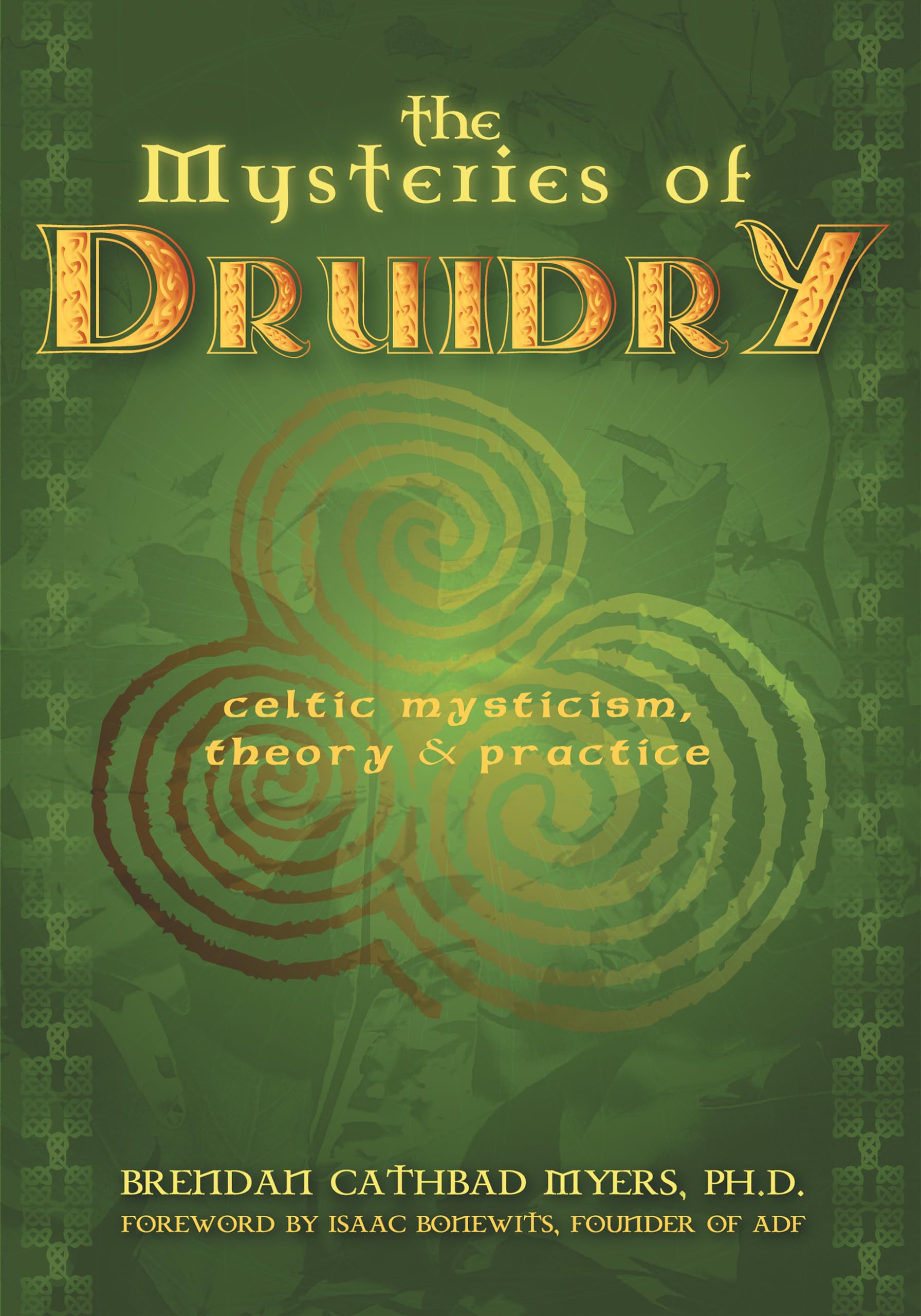The Mysteries Of Druidry: Celtic Mysticism, Theory, And Practice (A Training Manual For The Moderndruid)