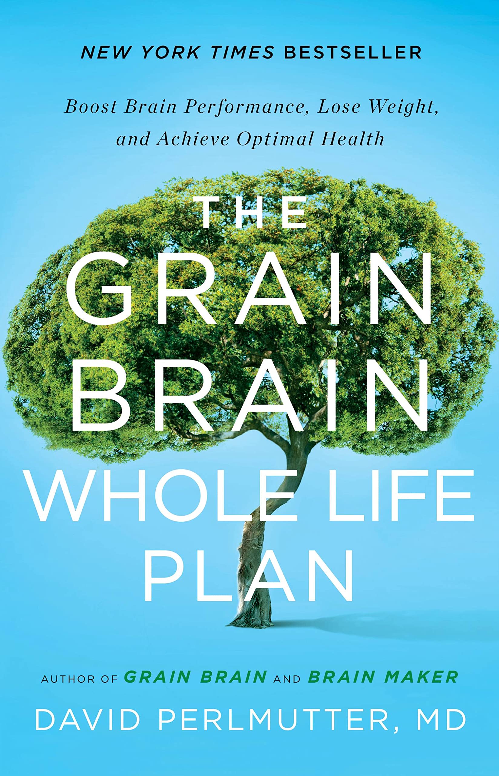 The Grain Brain Whole Life Plan: Boost Brain Performance, Lose Weight, And Achieve Optimal Health
