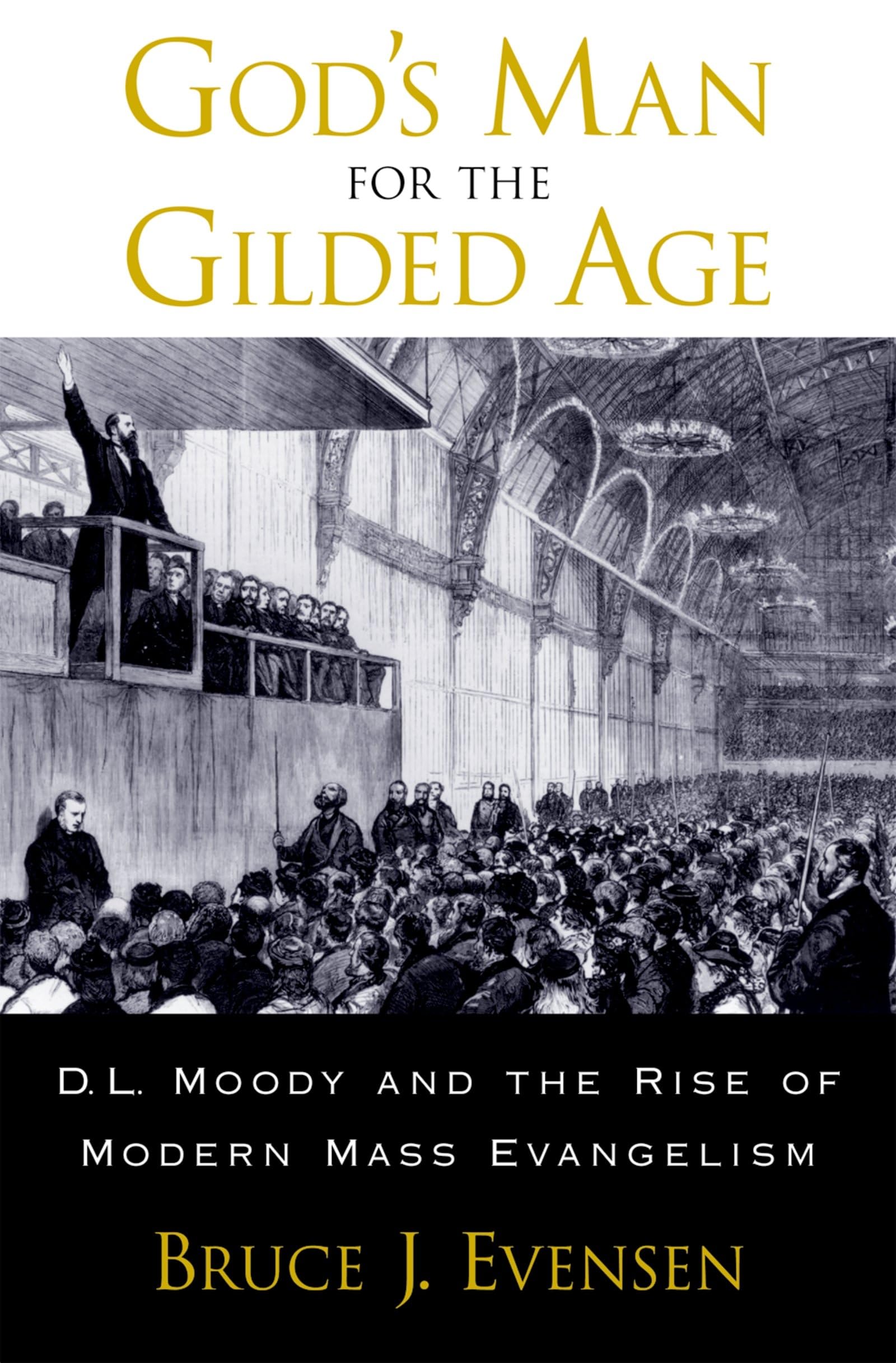 God'S Man For The Gilded Age: D.L. Moody And The Rise Of Modern Mass Evangelism,New
