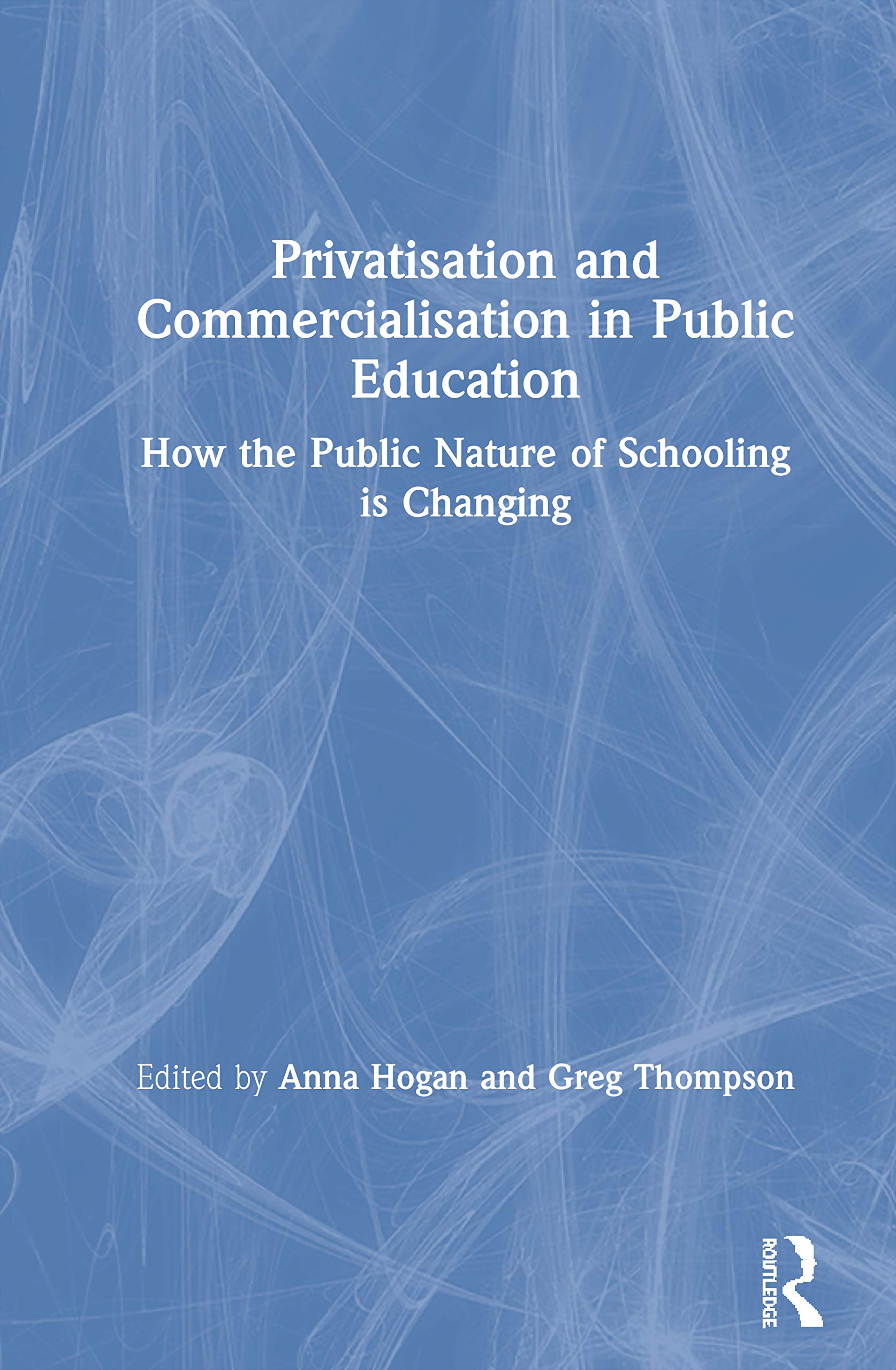 Privatisation and Commercialisation in Public Education: How the Public Nature of Schooling is Changing,Used
