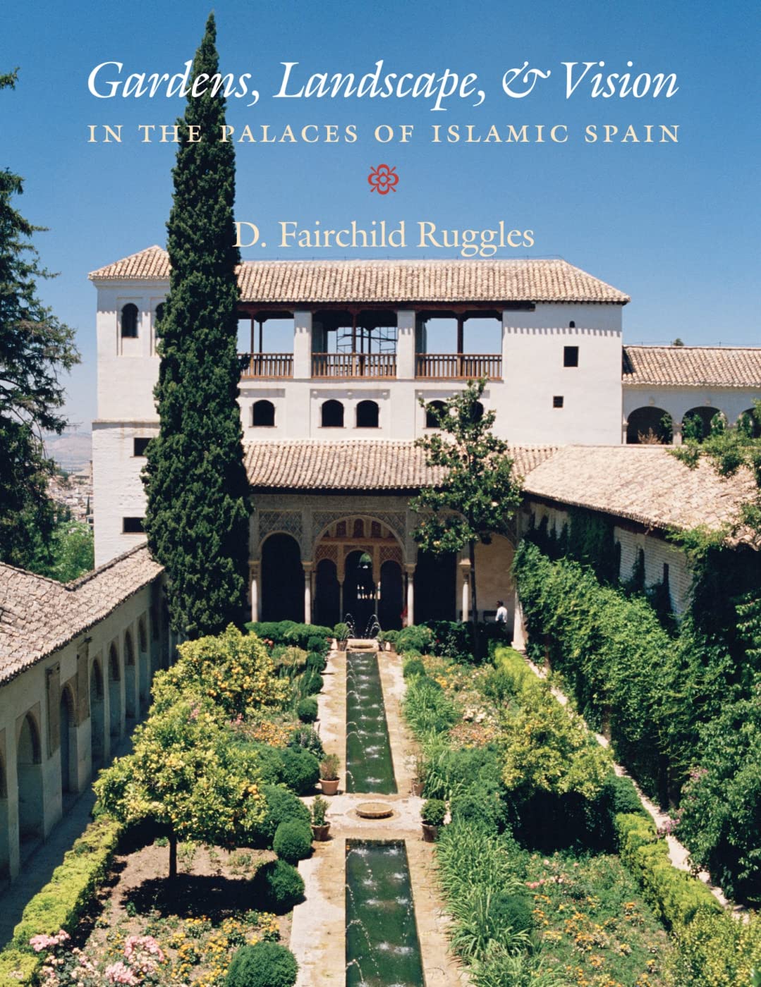Gardens, Landscape, and Vision in the Palaces of Islamic Spain,Used