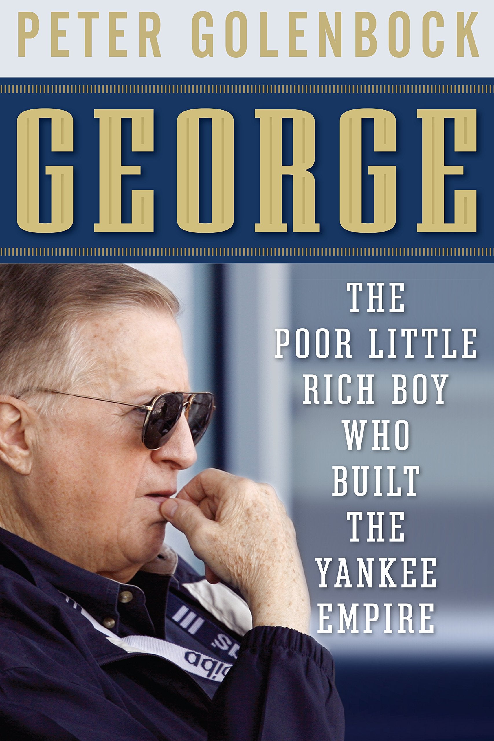 George: The Poor Little Rich Boy Who Built The Yankee Empire,Used