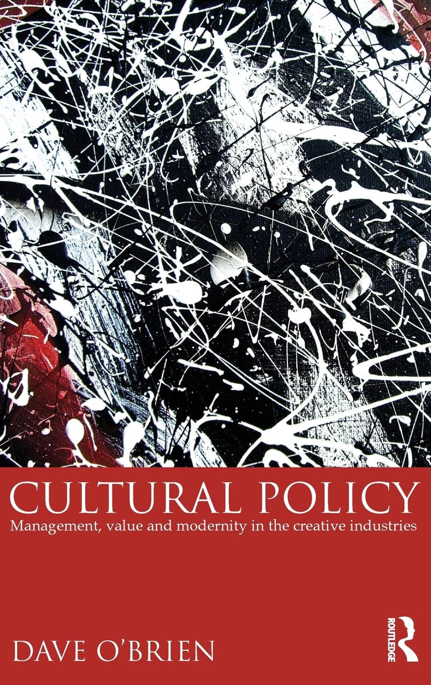 Cultural Policy: Management, Value and Modernity in the Creative Industries,Used