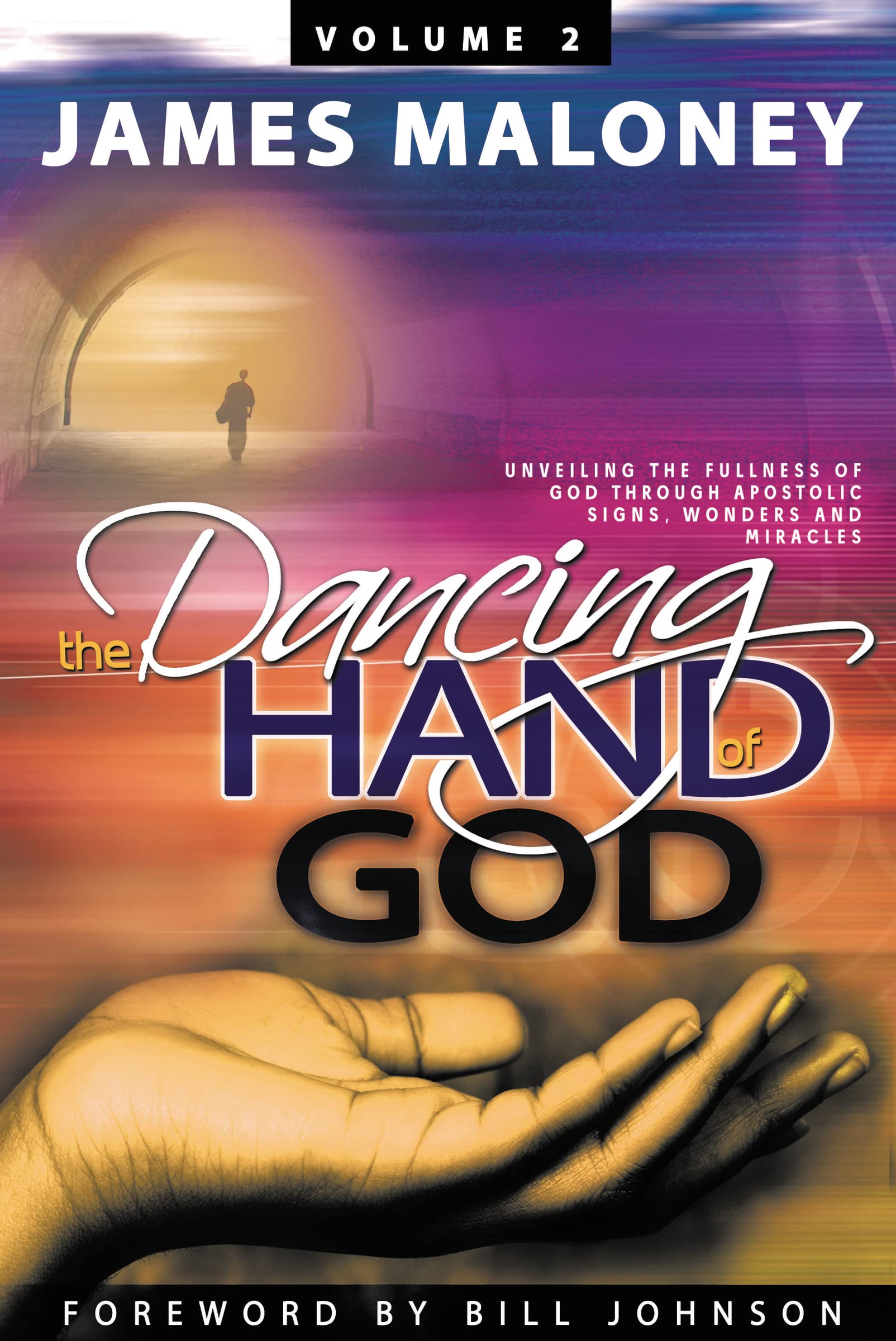 Volume 2 The Dancing Hand of God: Unveiling the Fullness of God through Apostolic Signs, Wonders and Miracles,Used