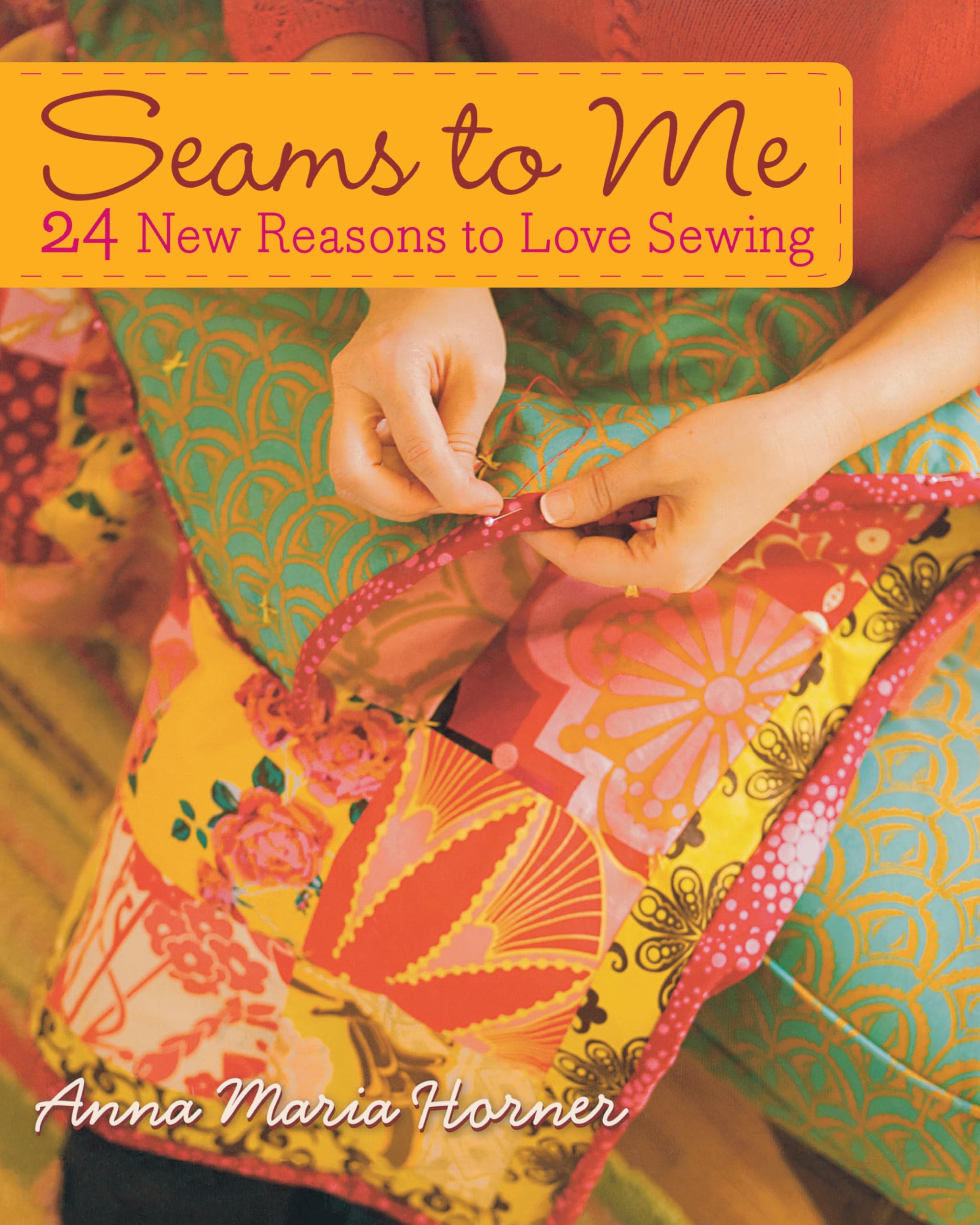 Seams to Me: 24 New Reasons to Love Sewing,New
