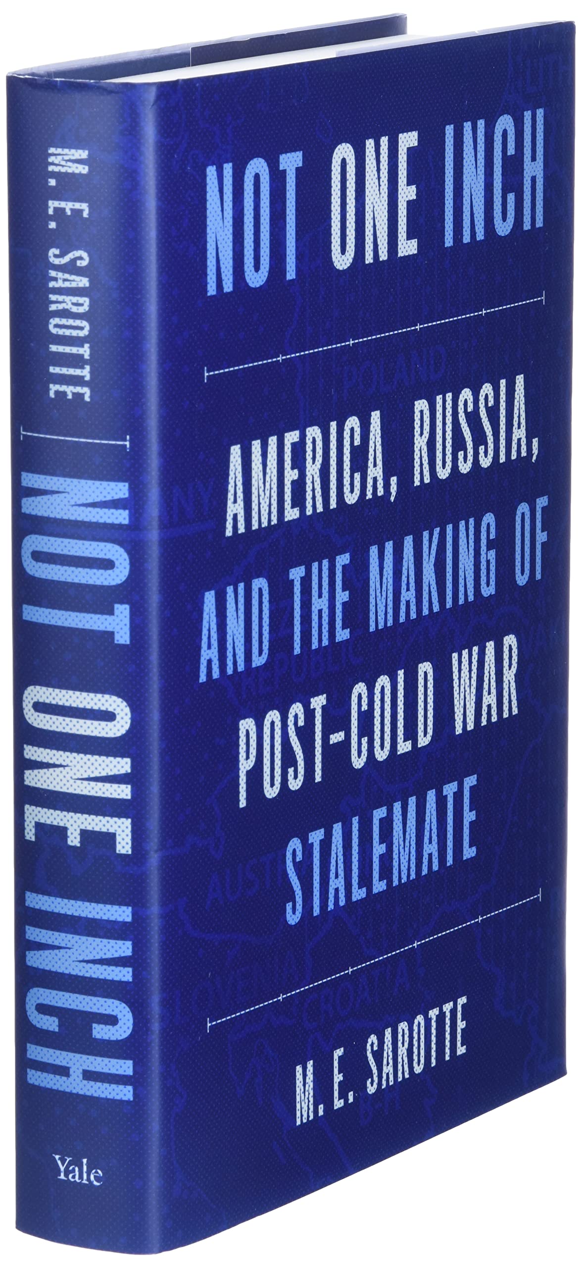 Not One Inch: America, Russia, And The Making Of Postcold War Stalemate,New