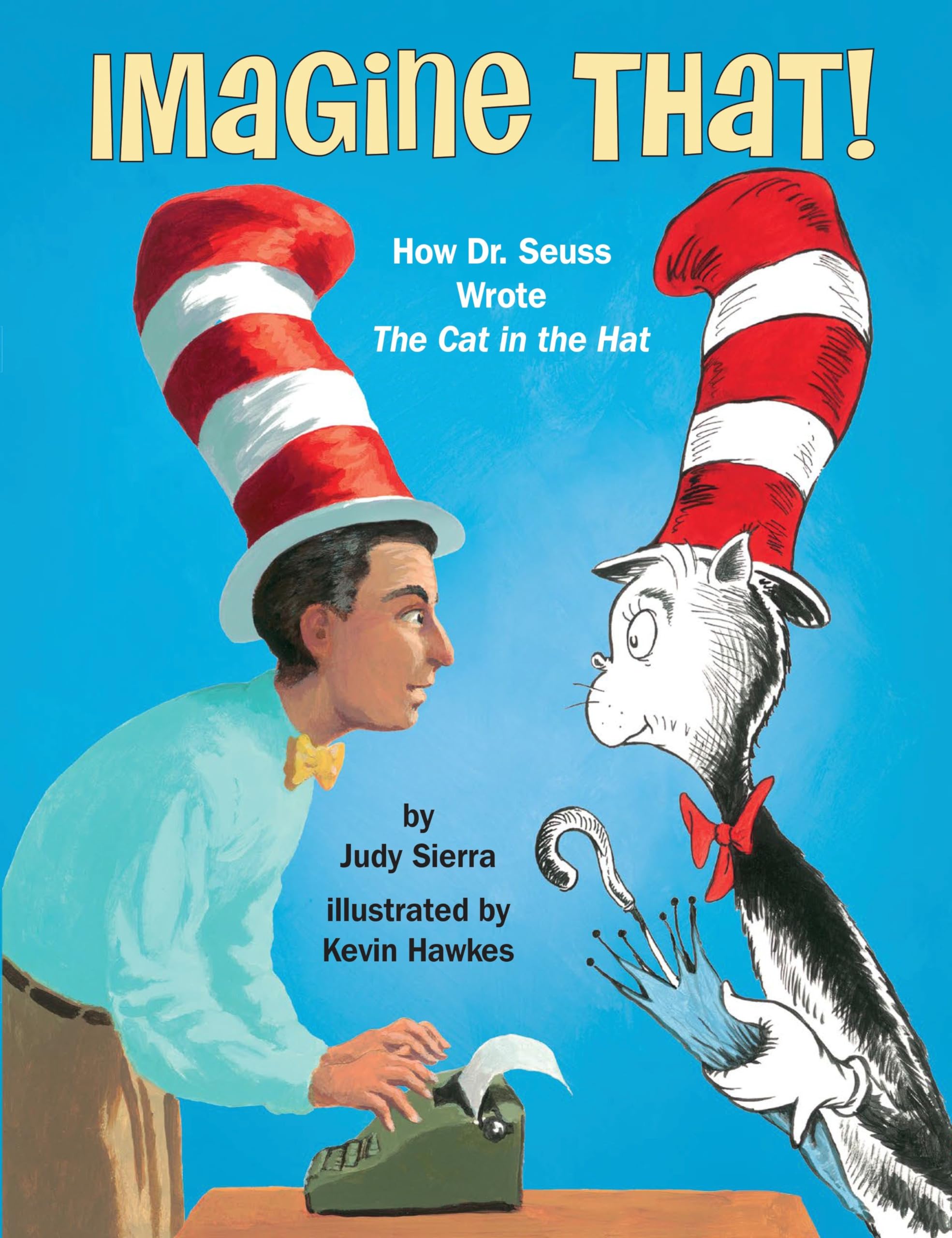 Imagine That!: How Dr. Seuss Wrote The Cat In The Hat