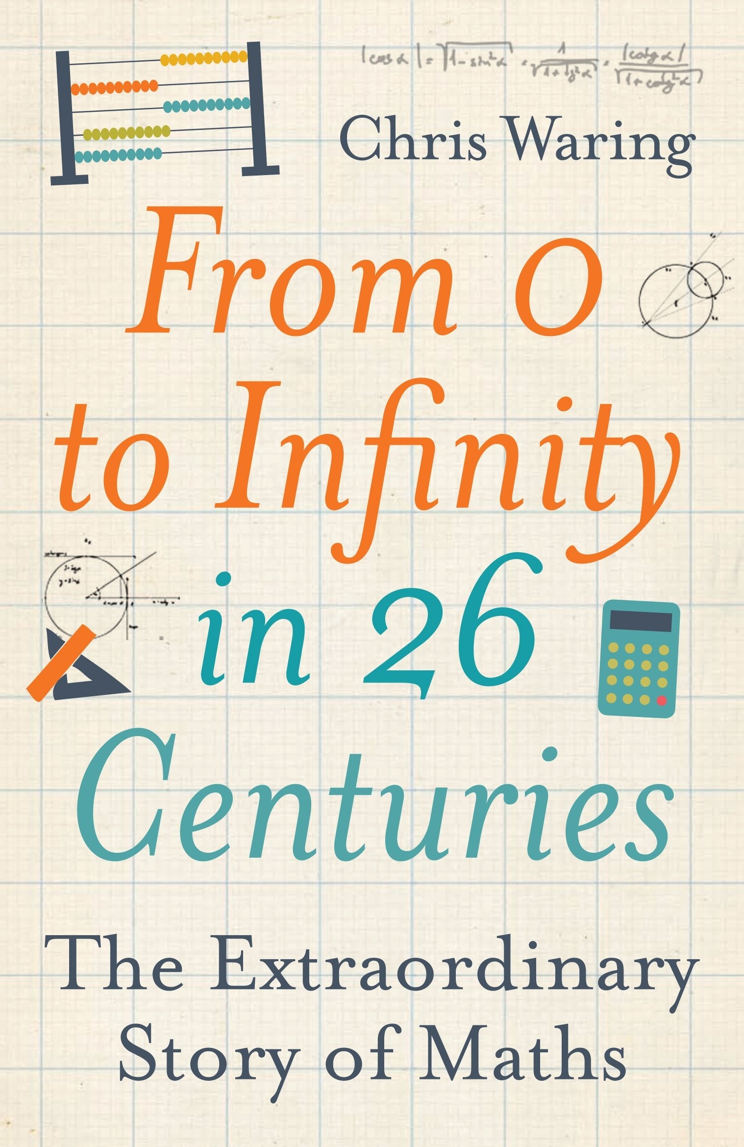 From 0 to Infinity in 26 Centuries: The Extraordinary Story of Maths,Used