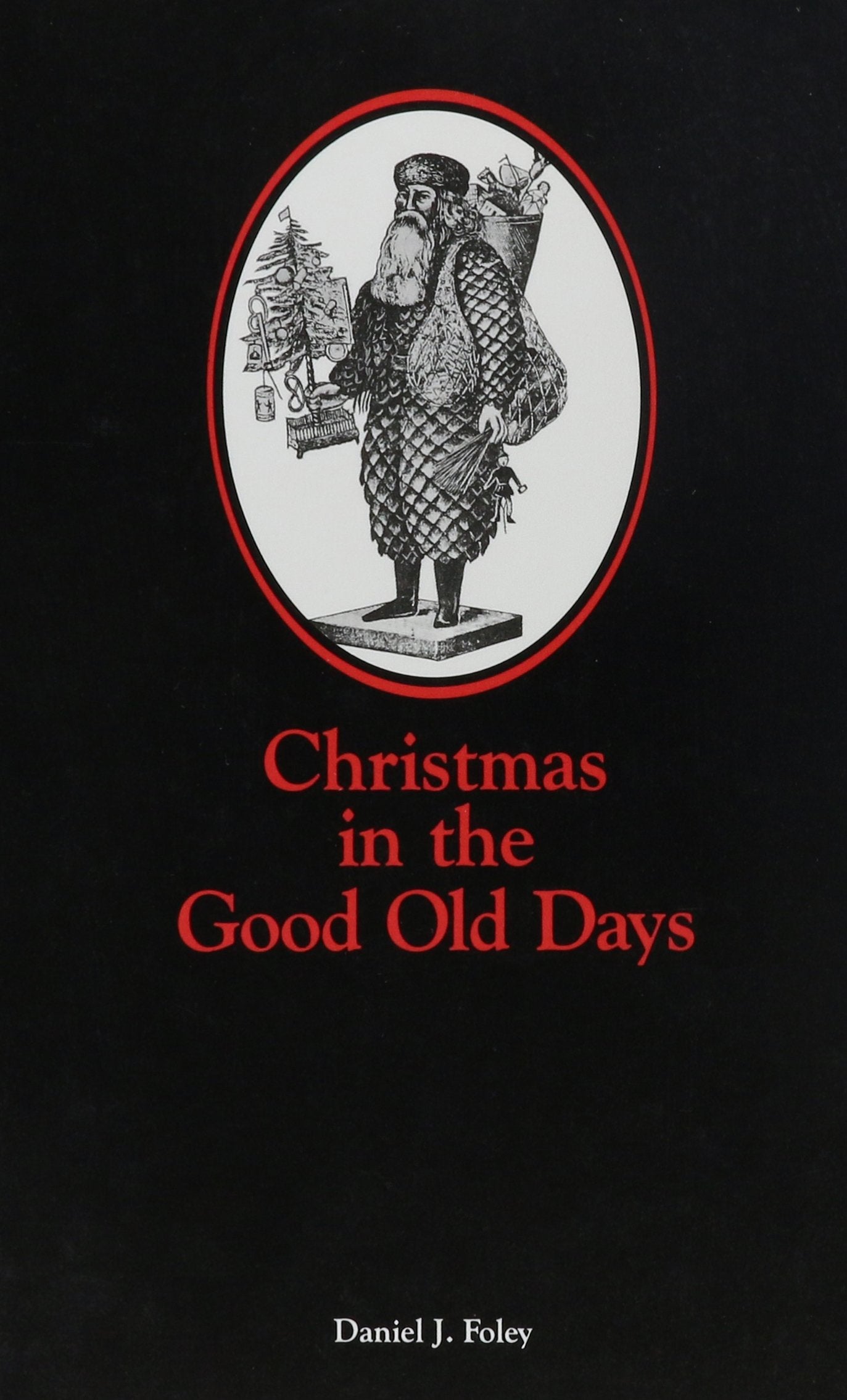 Christmas in the Good Old Days: A Victorian Album of Stories, Poems, and Pictures of the Personalities Who Rediscovered Christma,Used