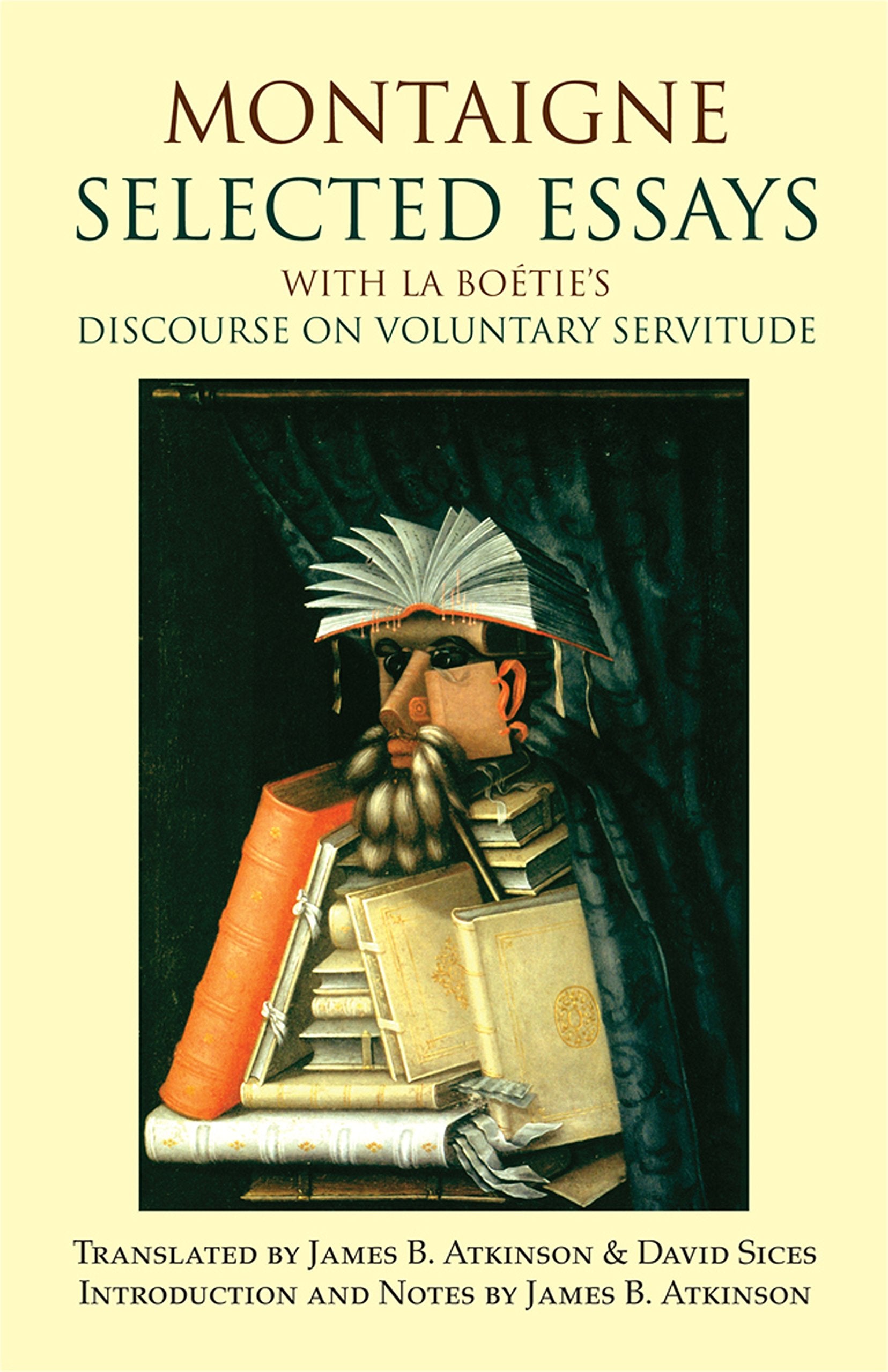 Montaigne: Selected Essays: With La Botie'S Discourse On Voluntary Servitude (Hackett Classics)