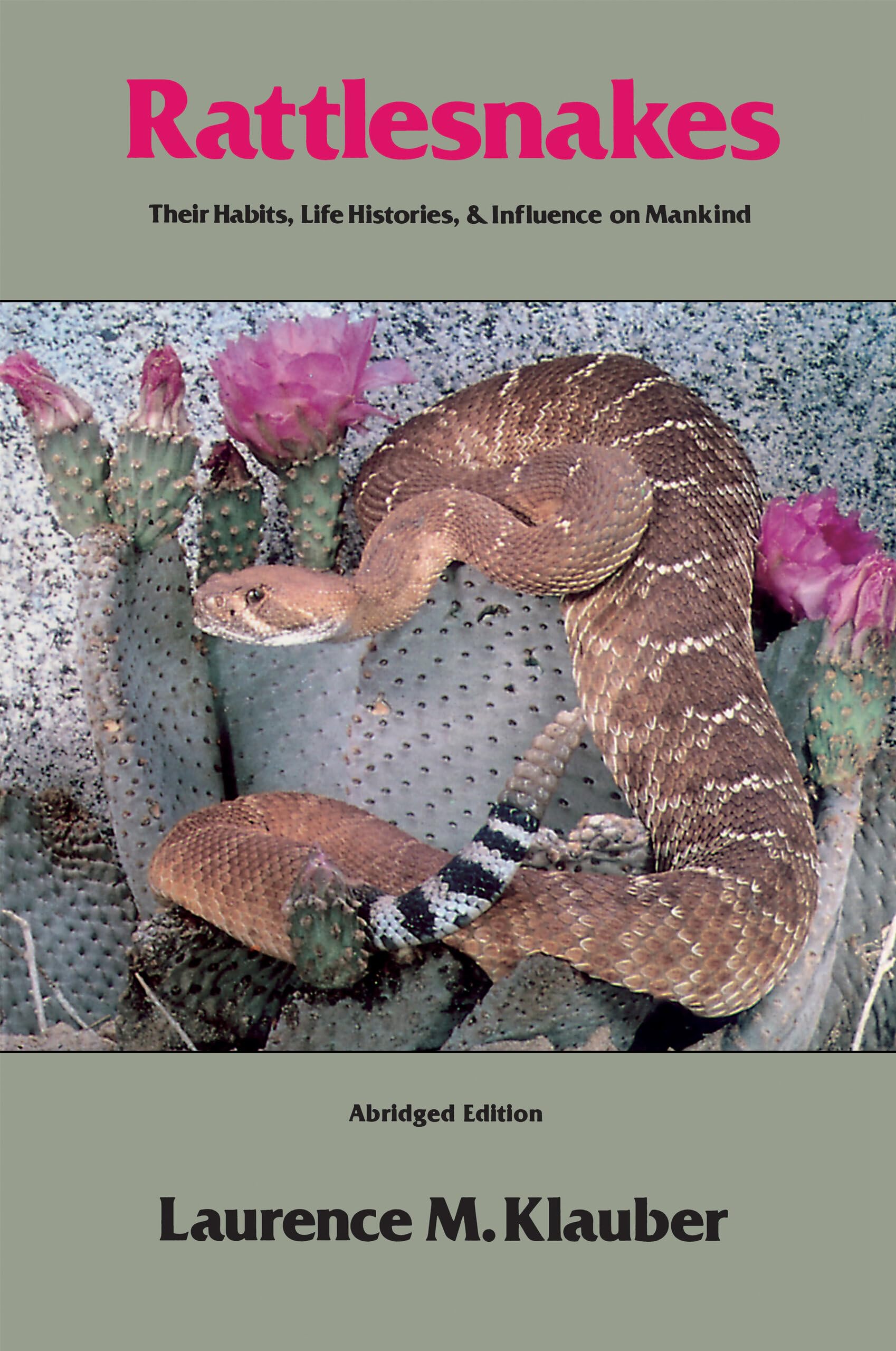 Rattlesnakes: Their Habits, Life Histories, And Influence On Mankind, Abridged Edition,New