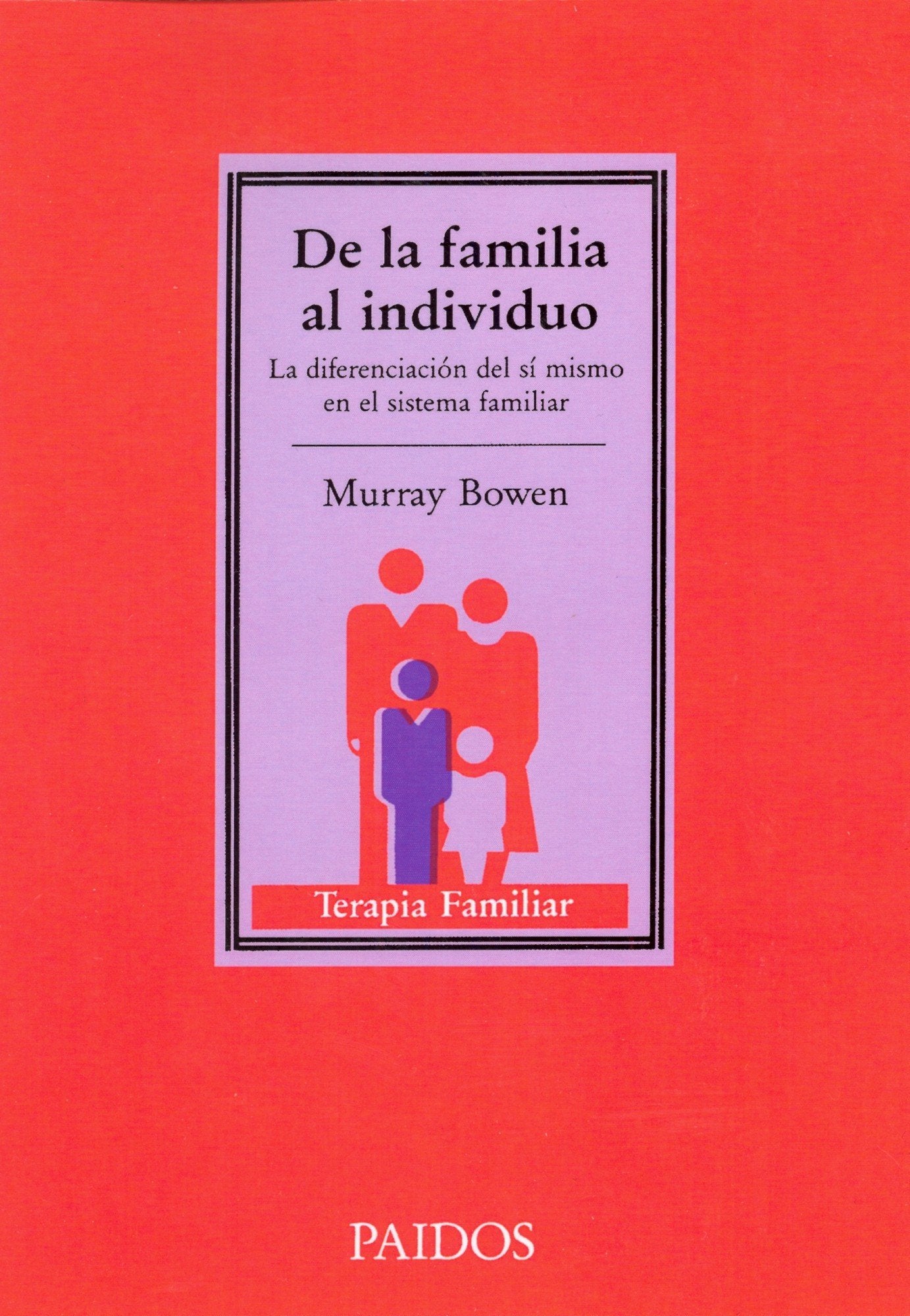 De la familia al individuo: La diferenciacin del s mismo en el sistema familiar (Spanish Edition),New