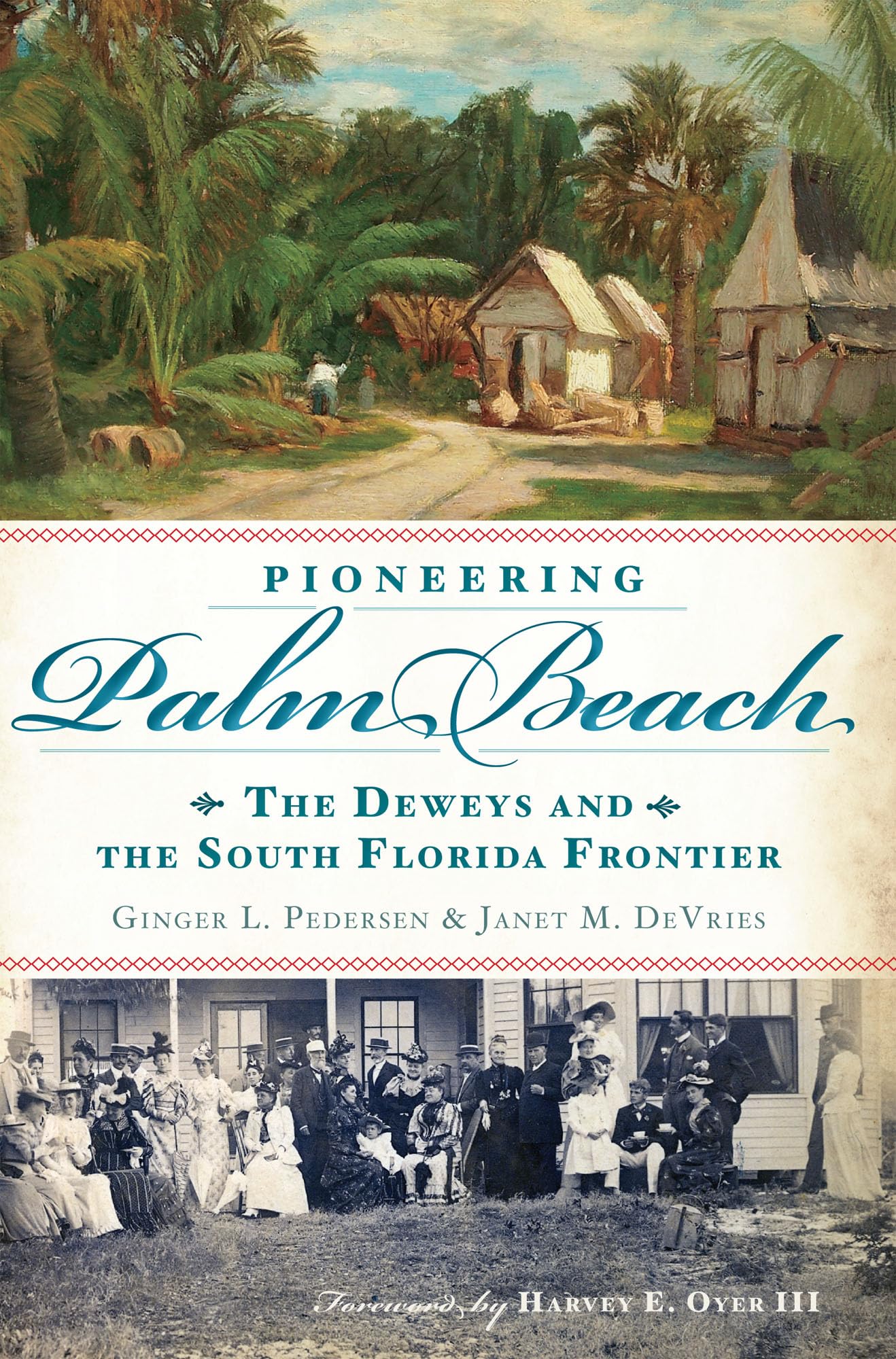 Pioneering Palm Beach: The Deweys and the South Florida Frontier,Used