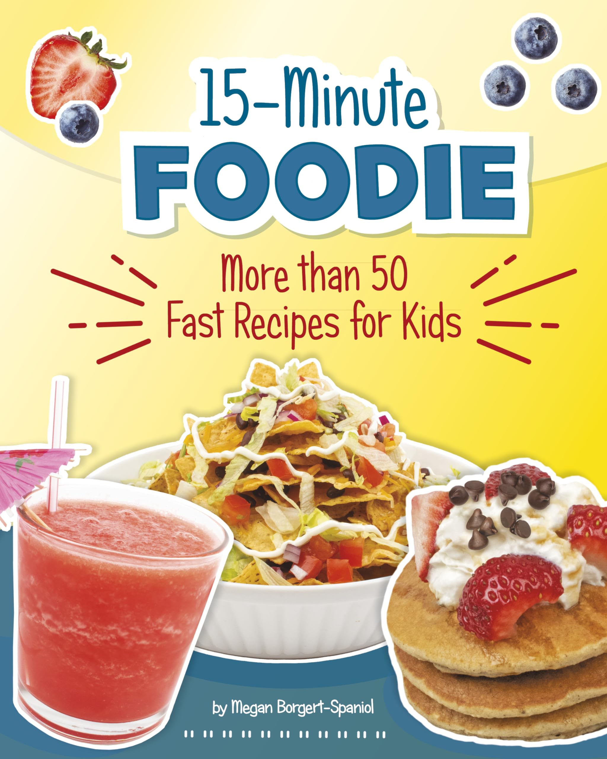 15minute Foodie: More Than 50 Fast Recipes for Kids,New