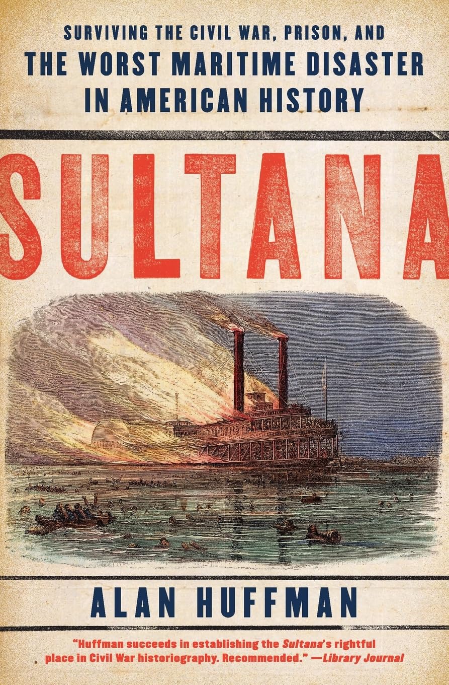 Sultana: Surviving the Civil War, Prison, and the Worst Maritime Disaster in American History,Used