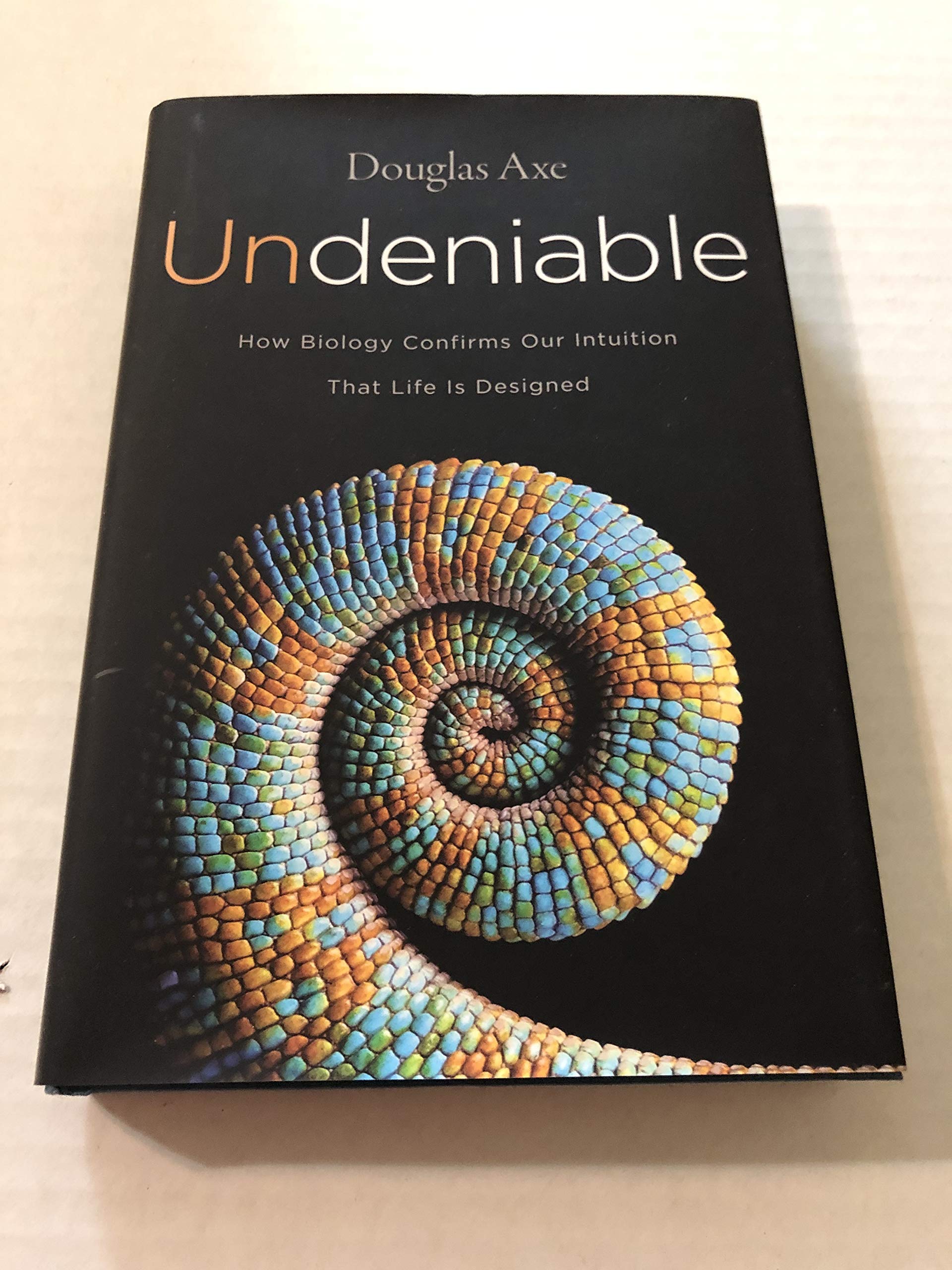 Undeniable: How Biology Confirms Our Intuition That Life Is Designed,Used