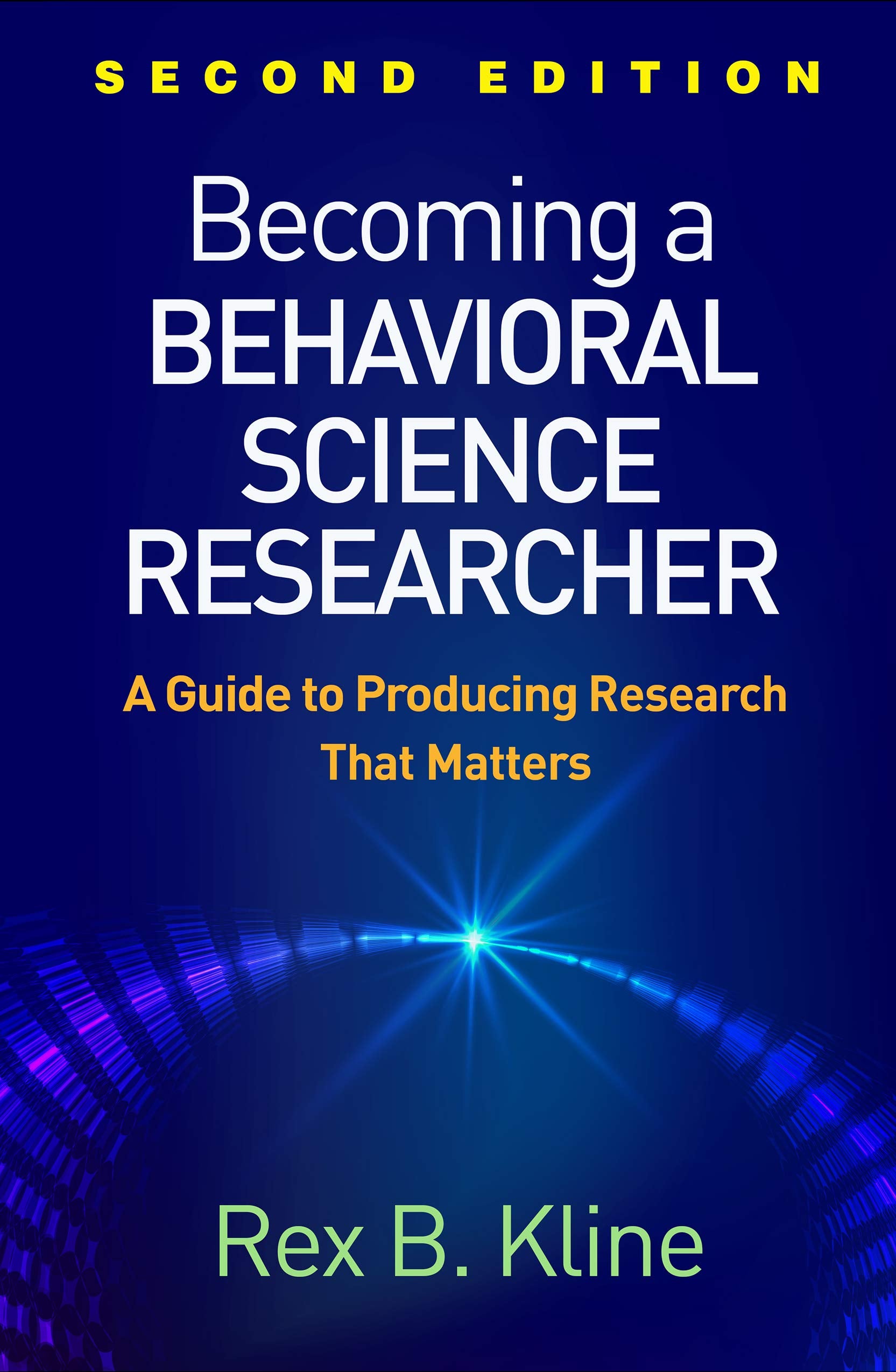 Becoming a Behavioral Science Researcher: A Guide to Producing Research That Matters,Used