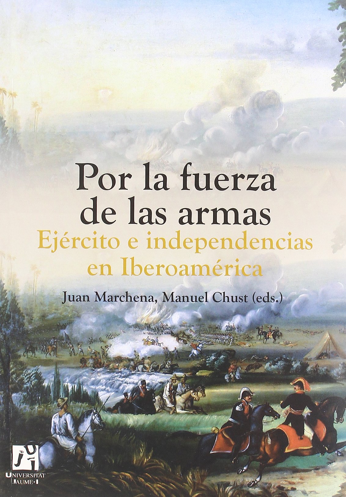 Por la fuerza de las armas. Ejrcito e independencias en Iberoamrica (Spanish Edition),Used