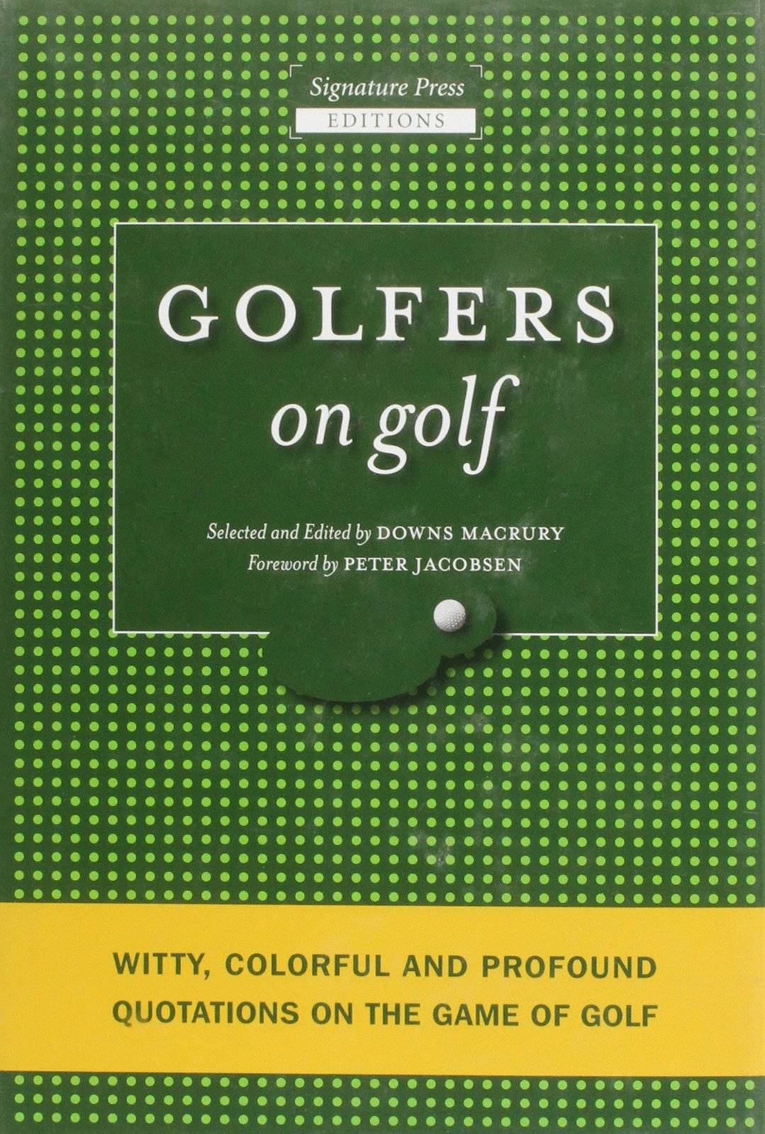 Golfers On Golf: Witty, Colorful And Profound Quotations On The Game Of Golf,Used
