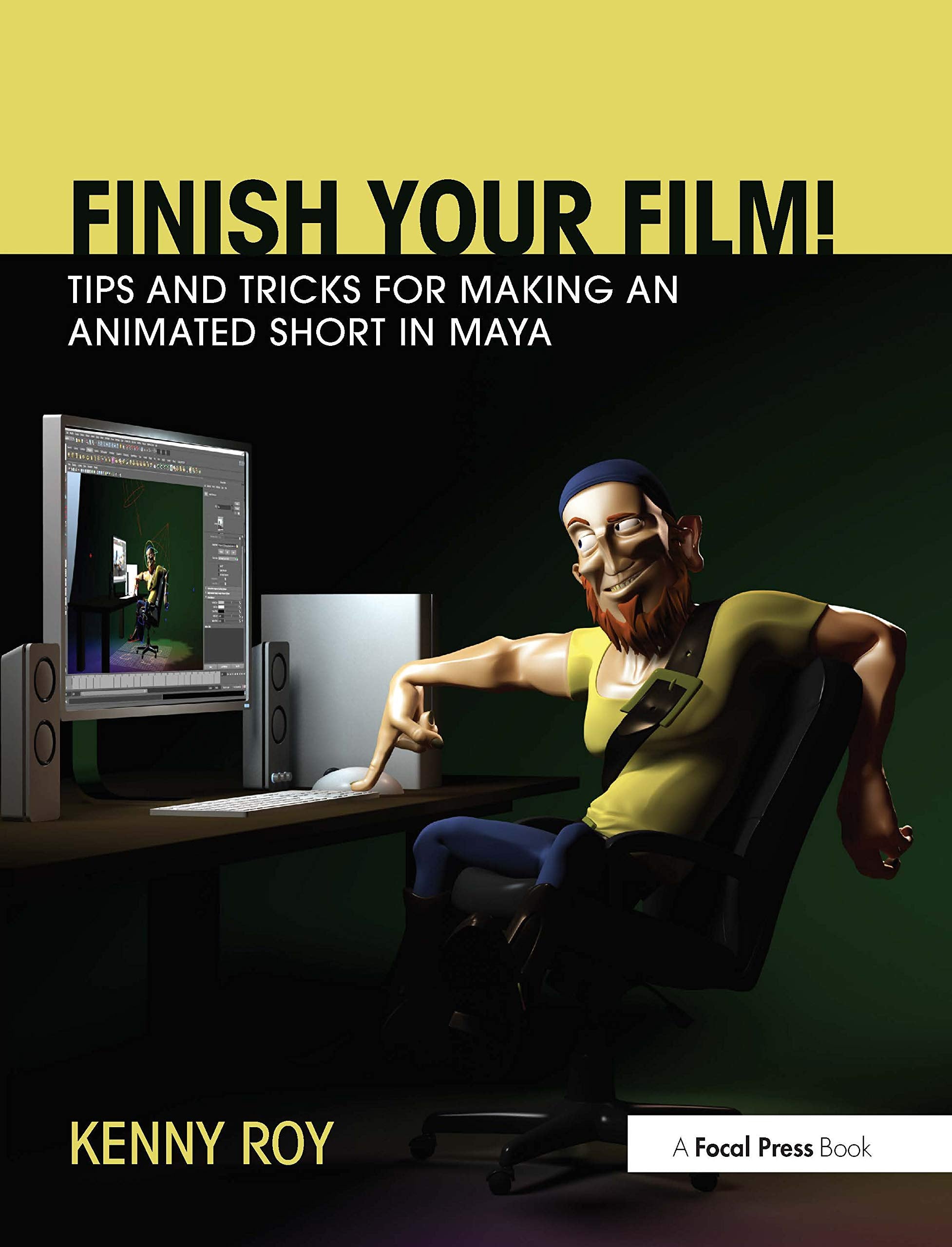 Finish Your Film! Tips and Tricks for Making an Animated Short in Maya,New