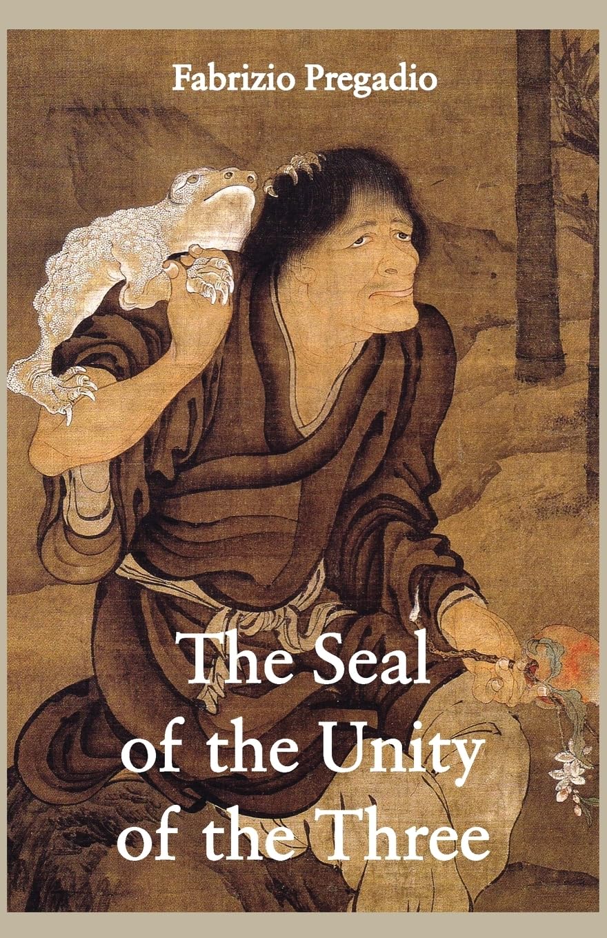 The Seal of the Unity of the Three: A Study and Translation of the Cantong qi, the Source of the Taoist Way of the Golden Elixir,Used