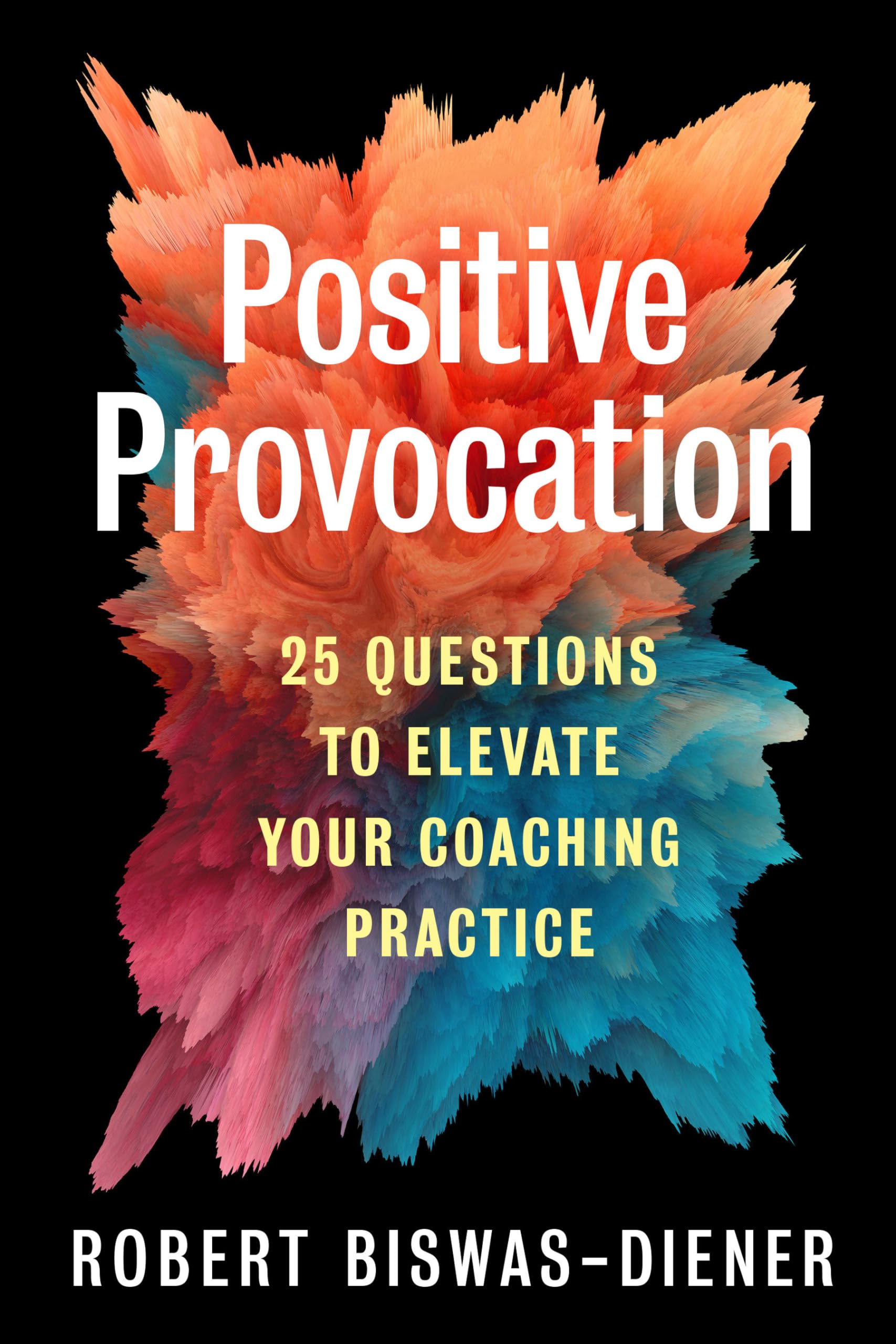 Positive Provocation: 25 Questions To Elevate Your Coaching Practice,Used