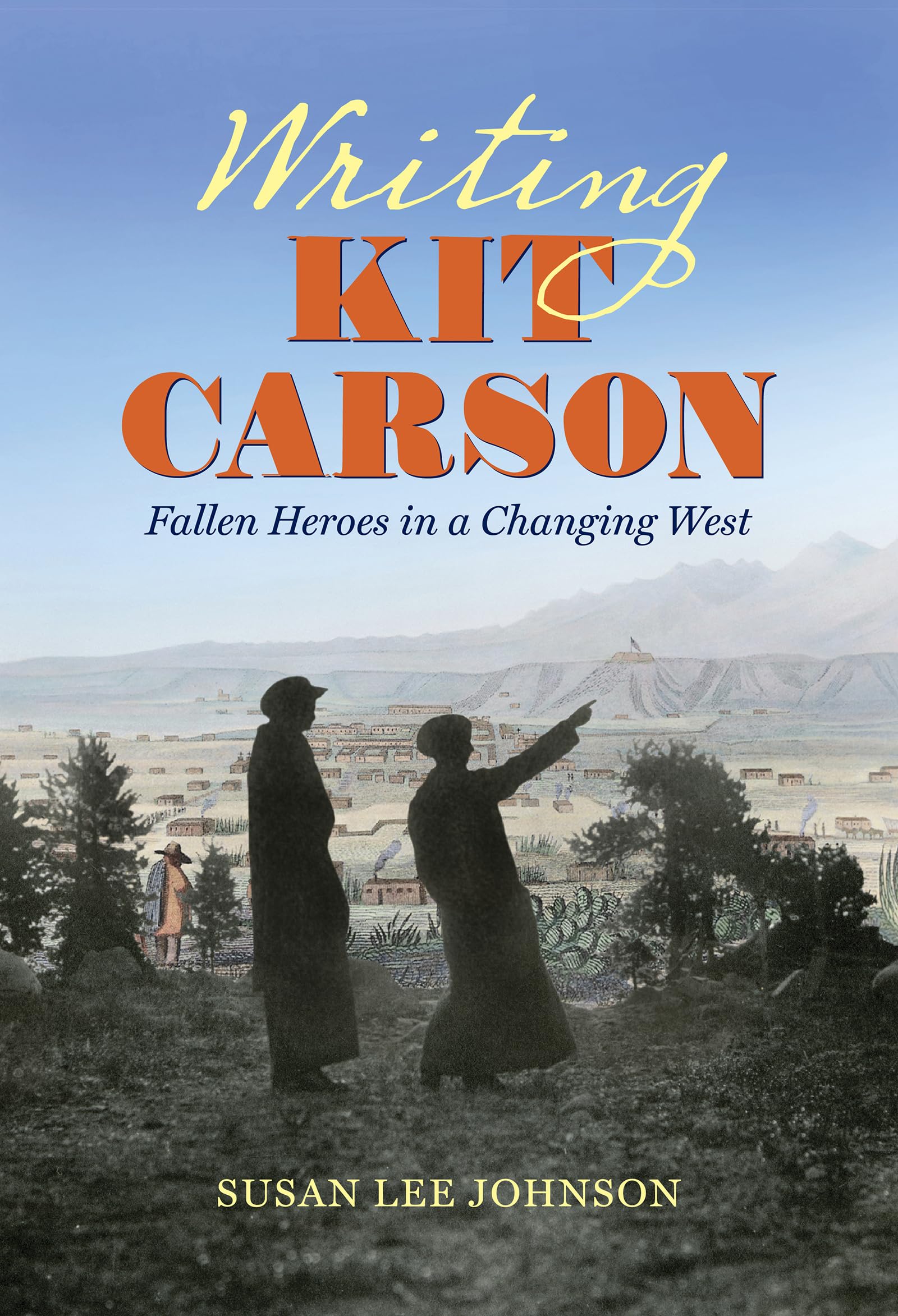 Writing Kit Carson: Fallen Heroes in a Changing West,Used