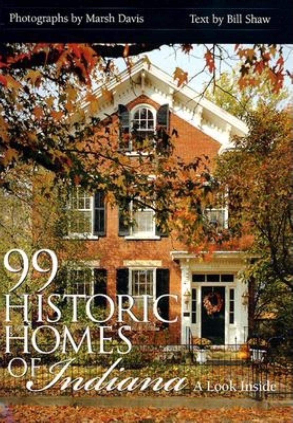 99 Historic Homes Of Indiana: A Look Inside,New