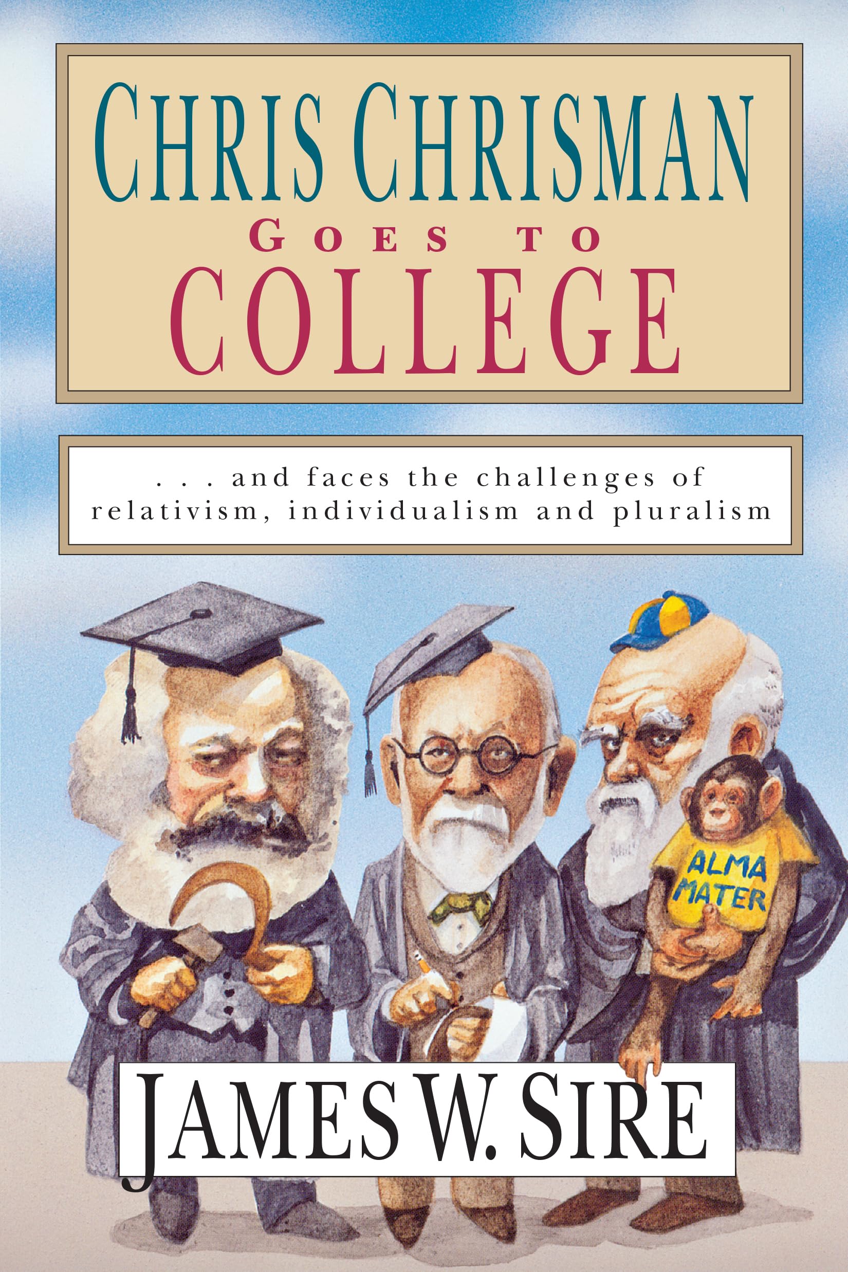 Chris Chrisman Goes to College: and faces the Challenges of Relativism, Individualism and Pluralism,Used