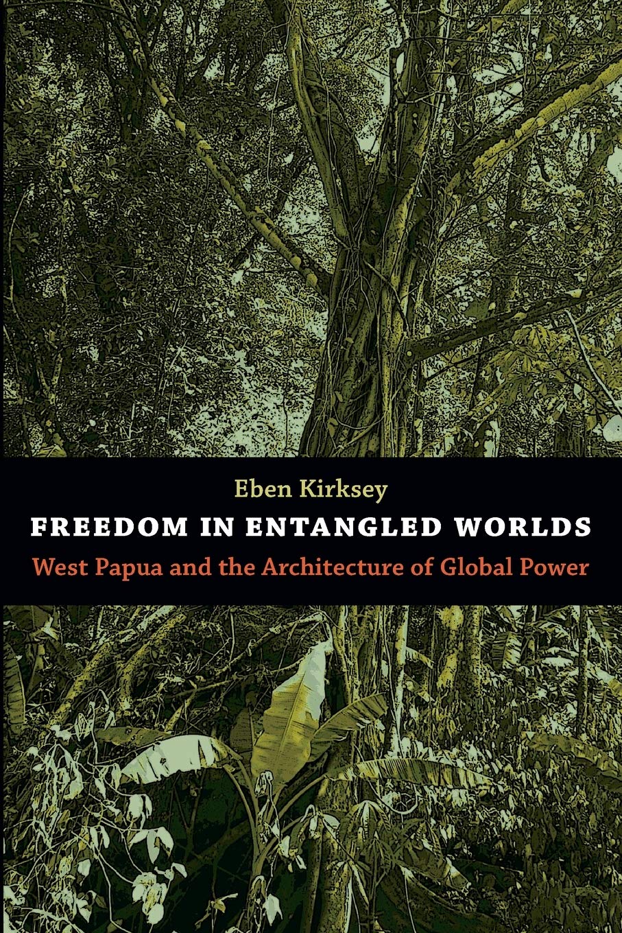 Freedom In Entangled Worlds: West Papua And The Architecture Of Global Power,Used