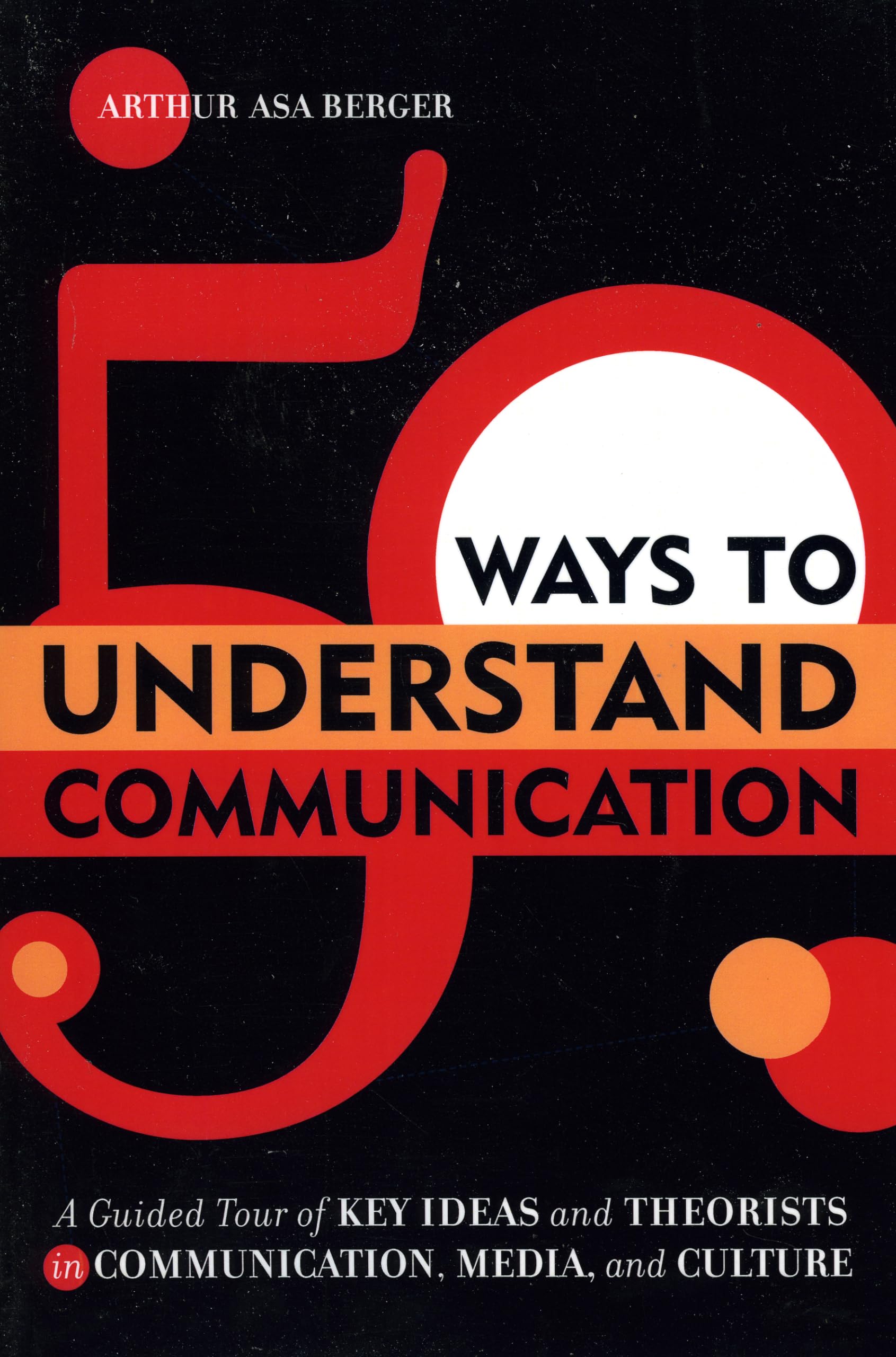 50 Ways To Understand Communication: A Guided Tour Of Key Ideas And Theorists In Communication, Media, And Culture,New