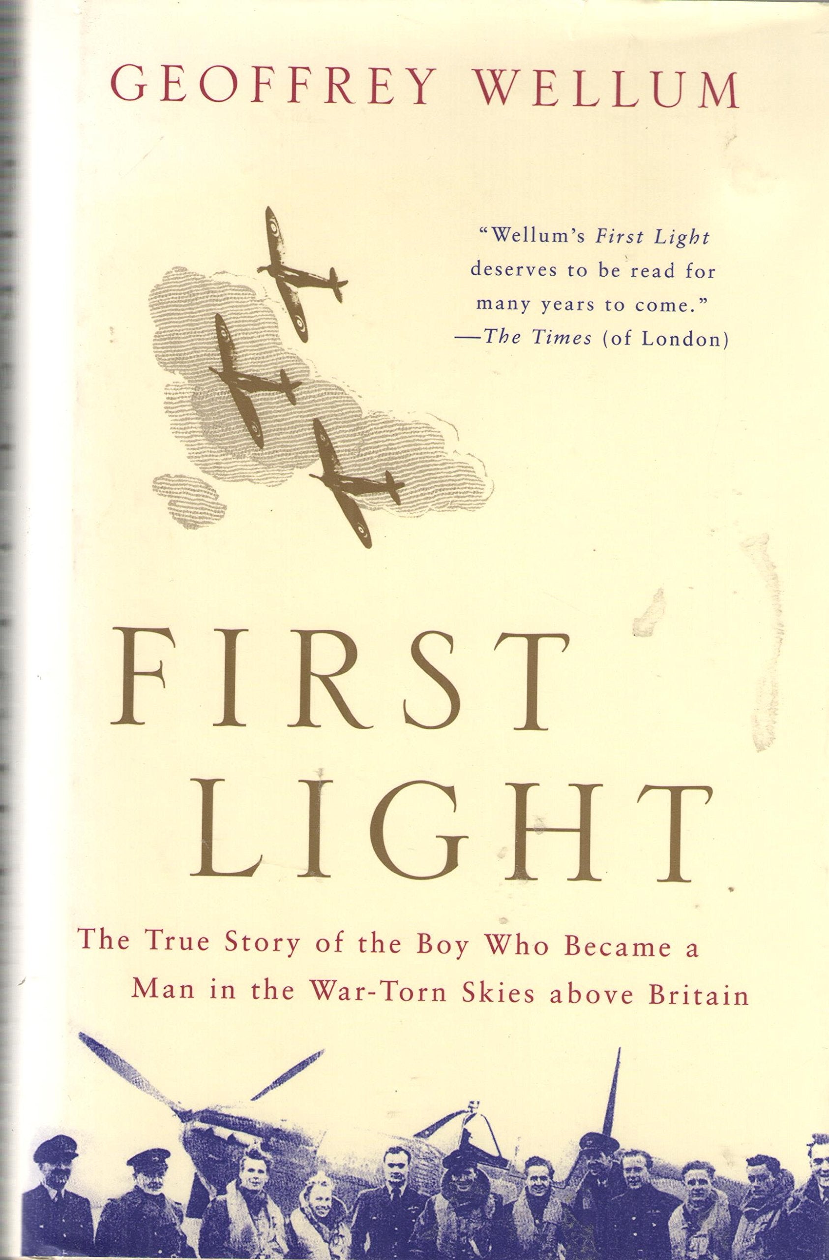 First Light: The True Story Of The Boy Who Became A Man In The Wartorn Skies Above Britain