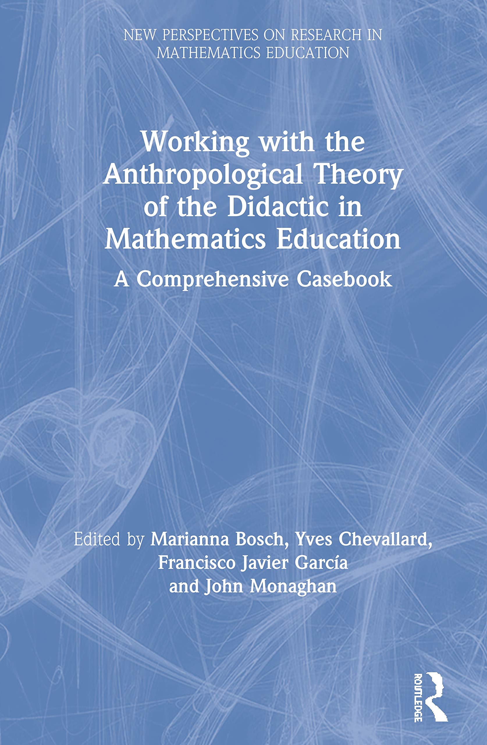 Working with the Anthropological Theory of the Didactic in Mathematics Education: A Comprehensive Casebook (European Research in,Used