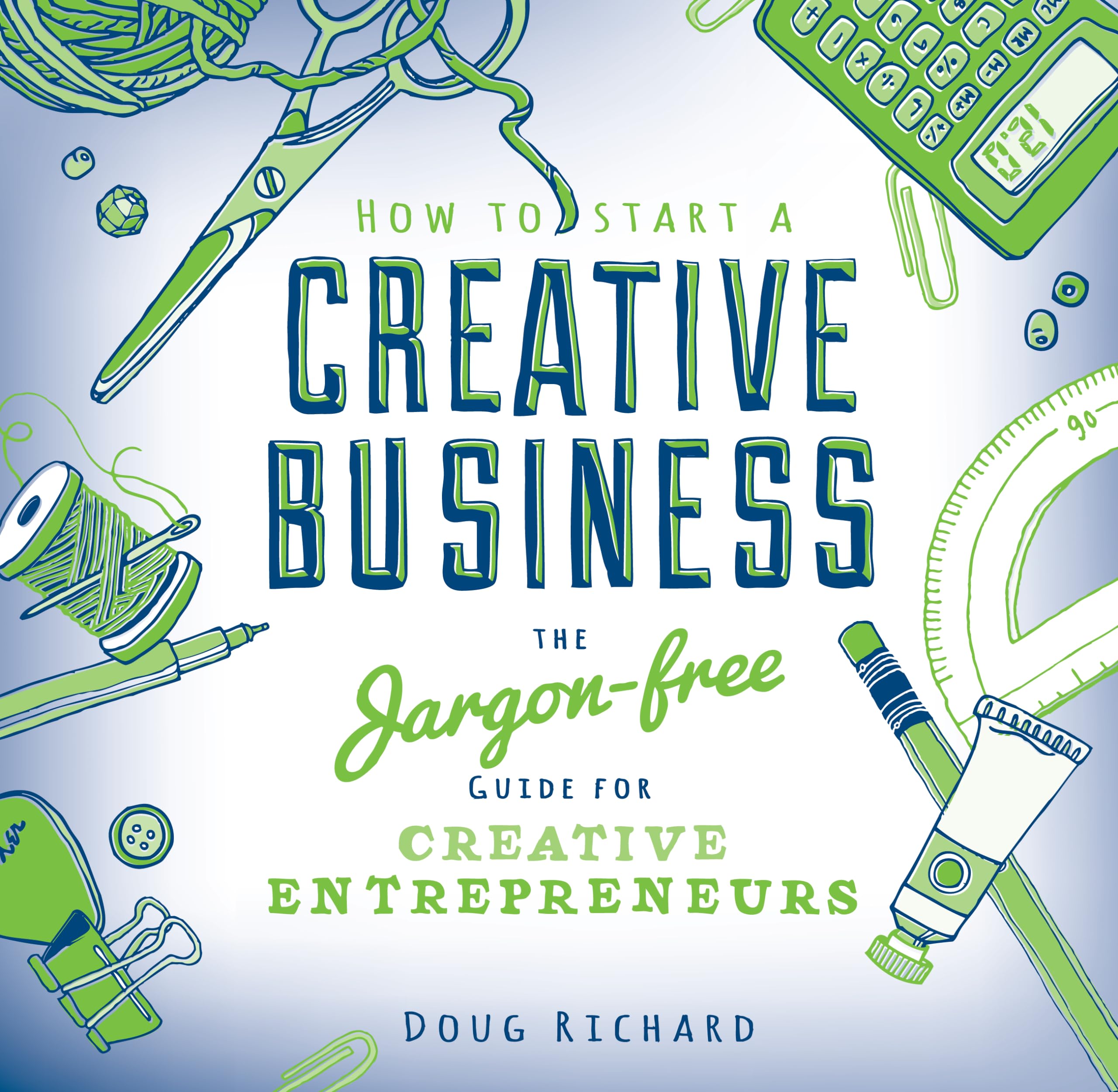 How to Start a Creative Business: the jargonfree guide for creative entrepreneurs,Used