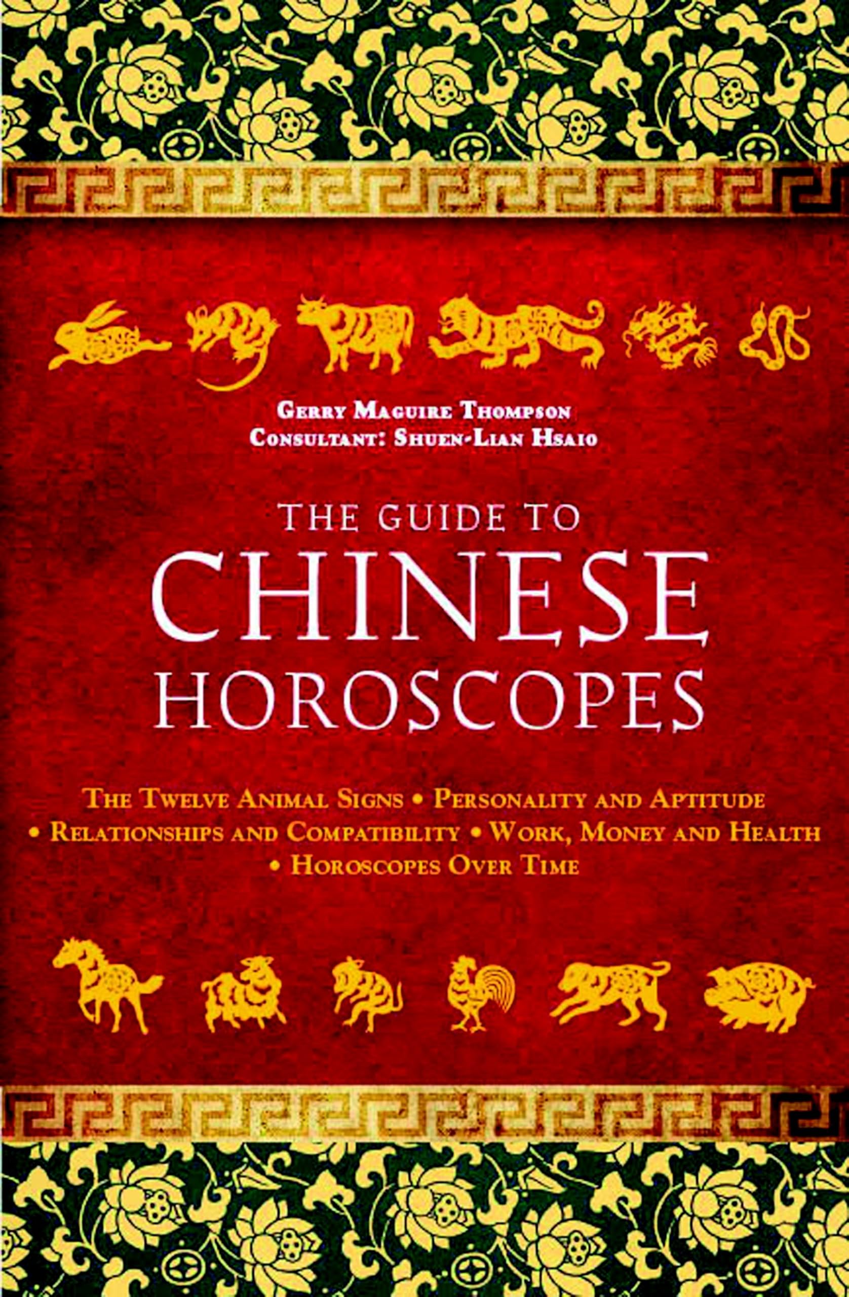 The Guide to Chinese Horoscopes: The Twelve Animal Signs * Personality and Aptitude * Relationships and Compatibility * Work, Mo,Used